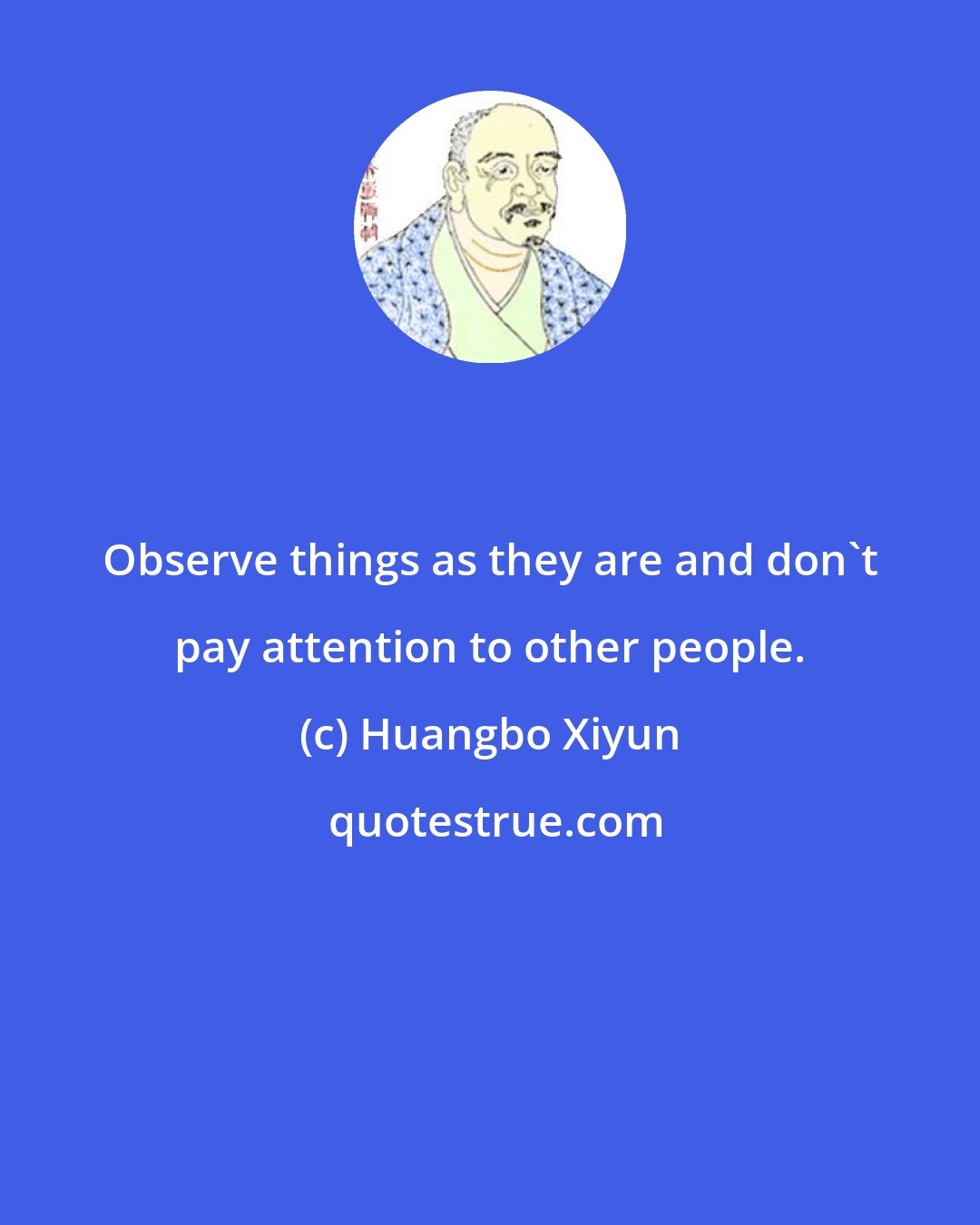 Huangbo Xiyun: Observe things as they are and don't pay attention to other people.