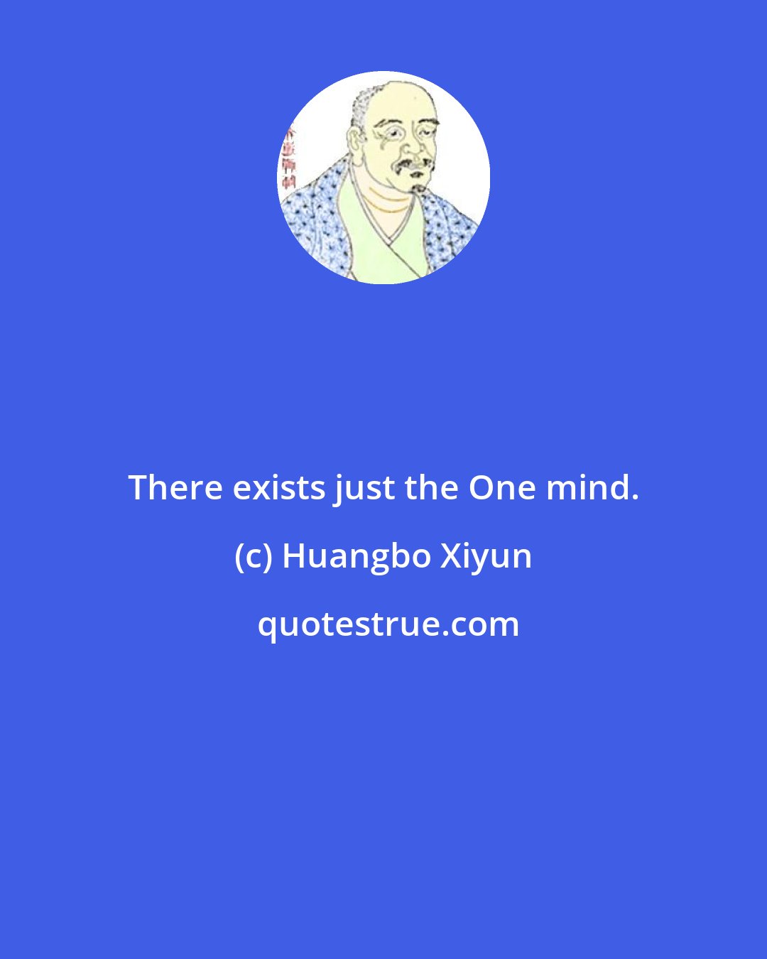 Huangbo Xiyun: There exists just the One mind.