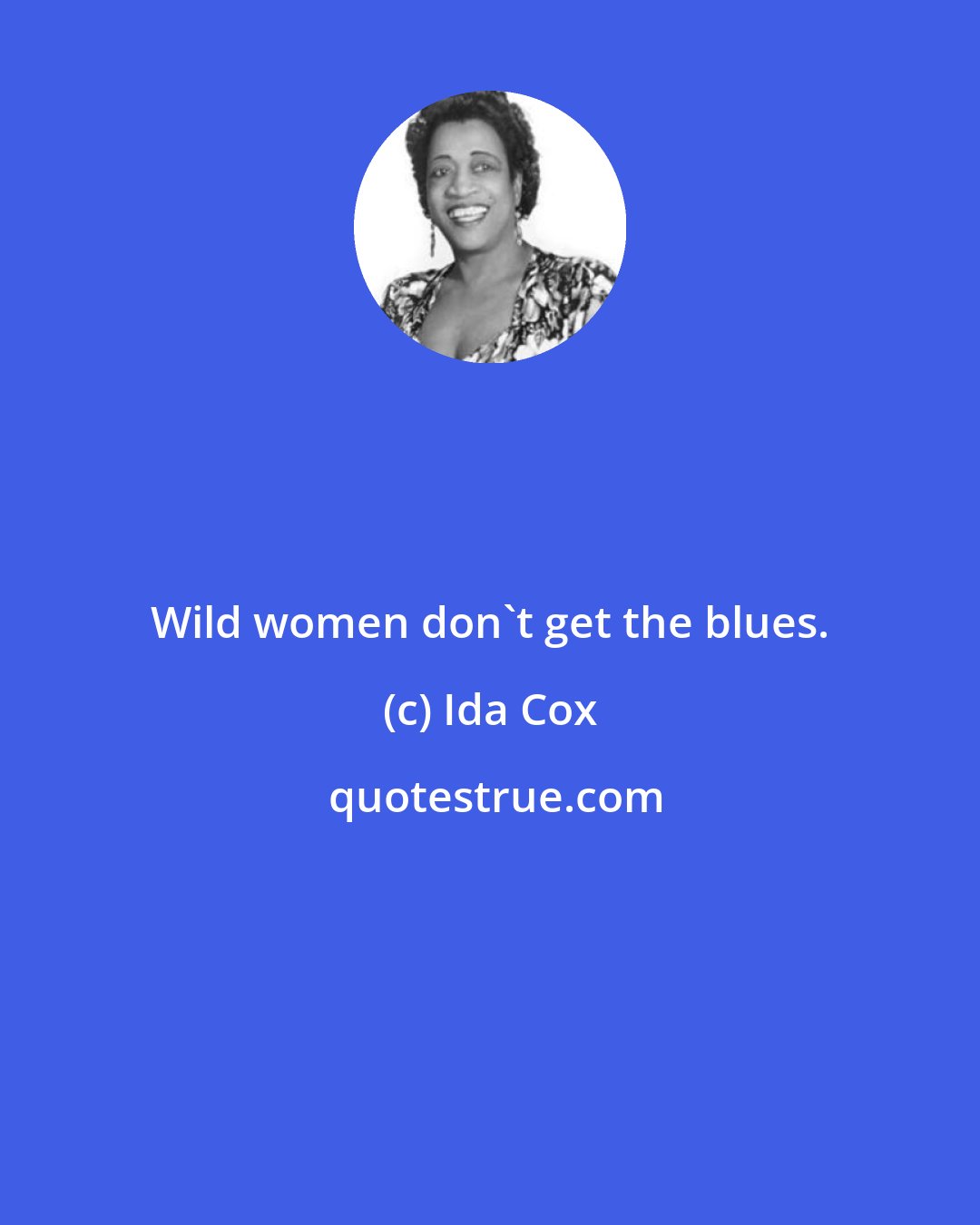 Ida Cox: Wild women don't get the blues.