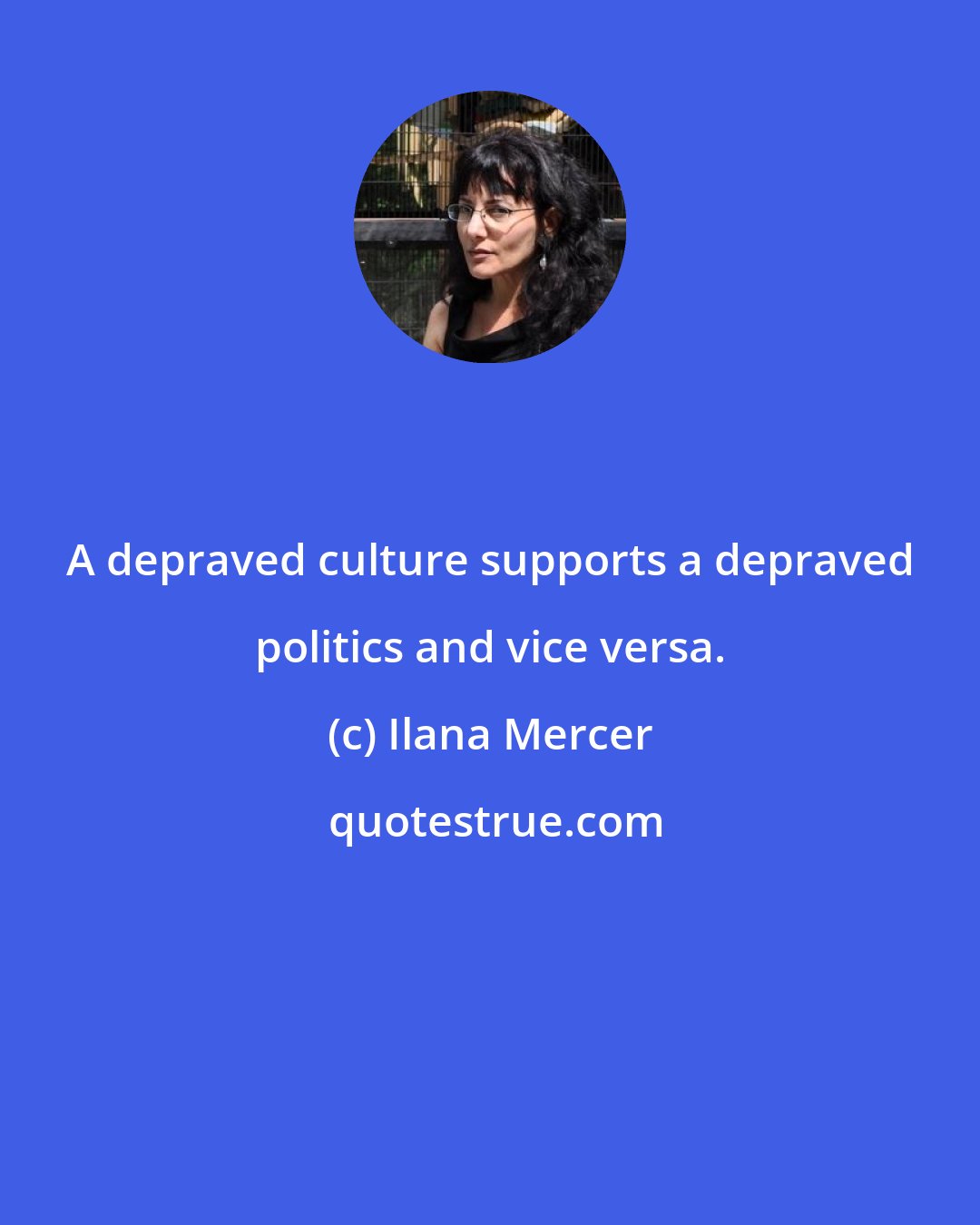 Ilana Mercer: A depraved culture supports a depraved politics and vice versa.