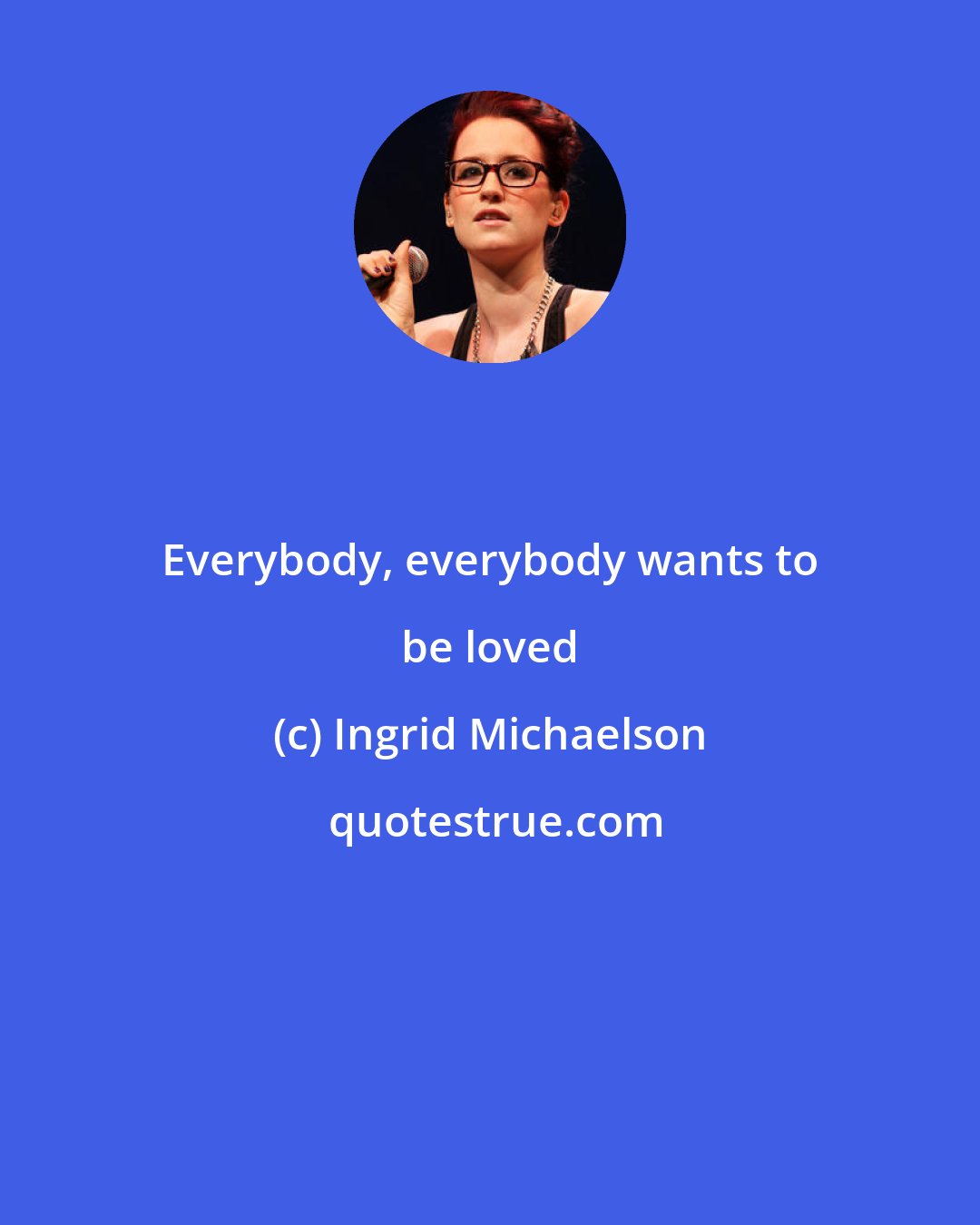 Ingrid Michaelson: Everybody, everybody wants to be loved