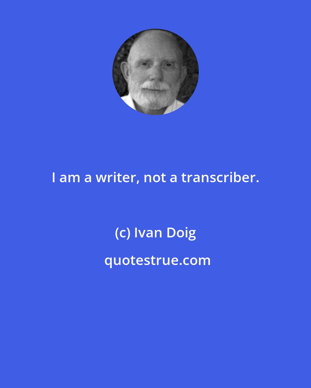 Ivan Doig: I am a writer, not a transcriber.