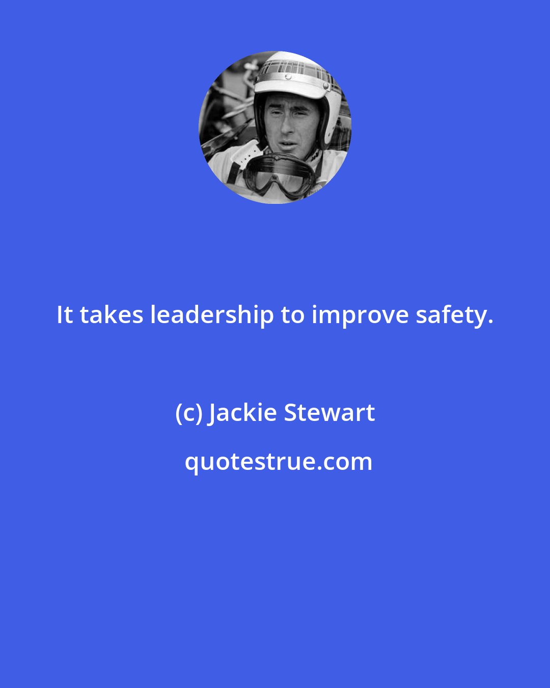 Jackie Stewart: It takes leadership to improve safety.