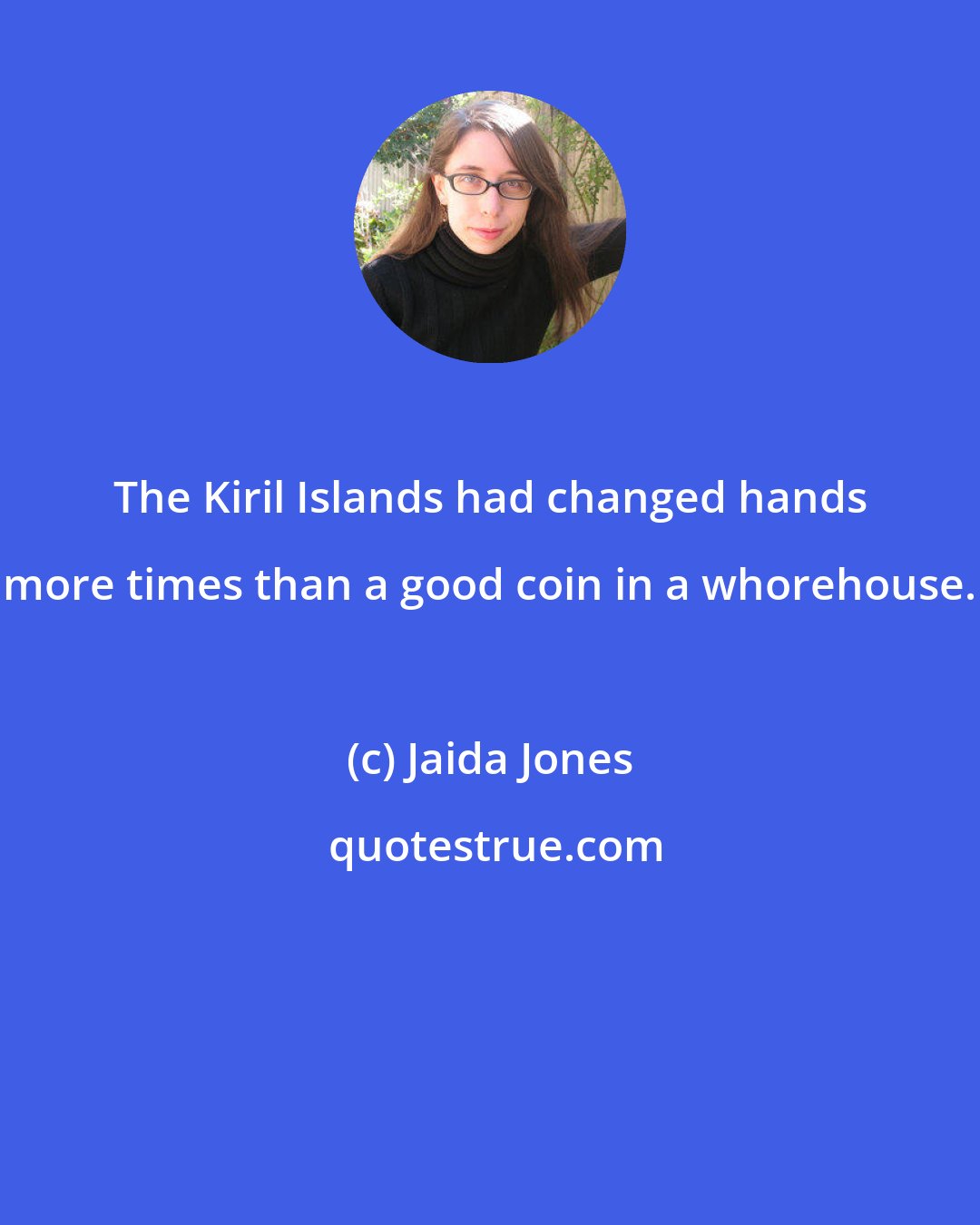 Jaida Jones: The Kiril Islands had changed hands more times than a good coin in a whorehouse.