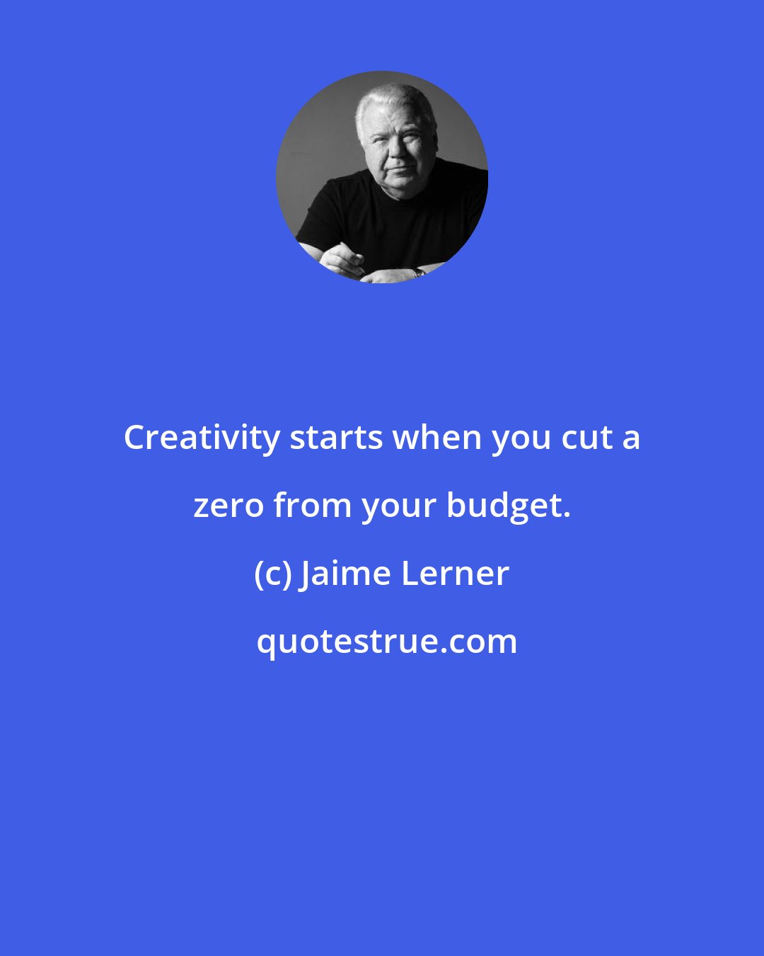 Jaime Lerner: Creativity starts when you cut a zero from your budget.
