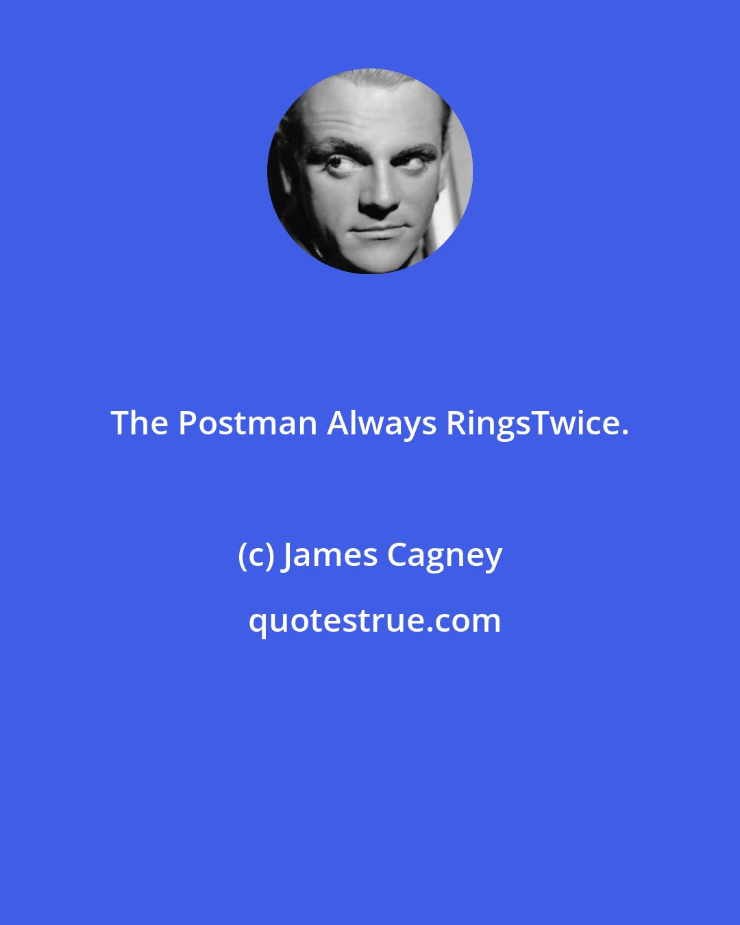 James Cagney: The Postman Always RingsTwice.