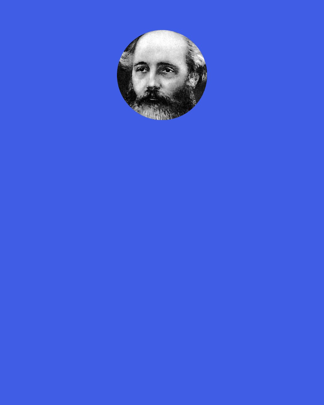 James Clerk Maxwell: Accordingly, we find Euler and D'Alembert devoting their talent and their patience to the establishment of the laws of rotation of the solid bodies. Lagrange has incorporated his own analysis of the problem with his general treatment of mechanics, and since his time M. Poinsôt has brought the subject under the power of a more searching analysis than that of the calculus, in which ideas take the place of symbols, and intelligent propositions supersede equations.