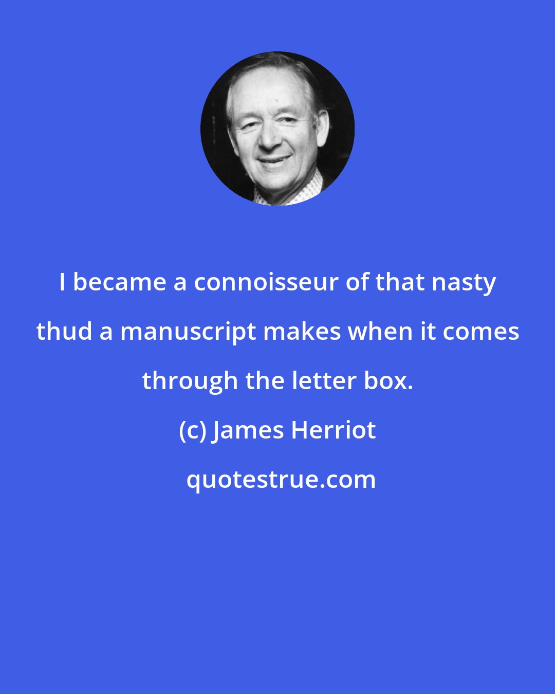 James Herriot: I became a connoisseur of that nasty thud a manuscript makes when it comes through the letter box.