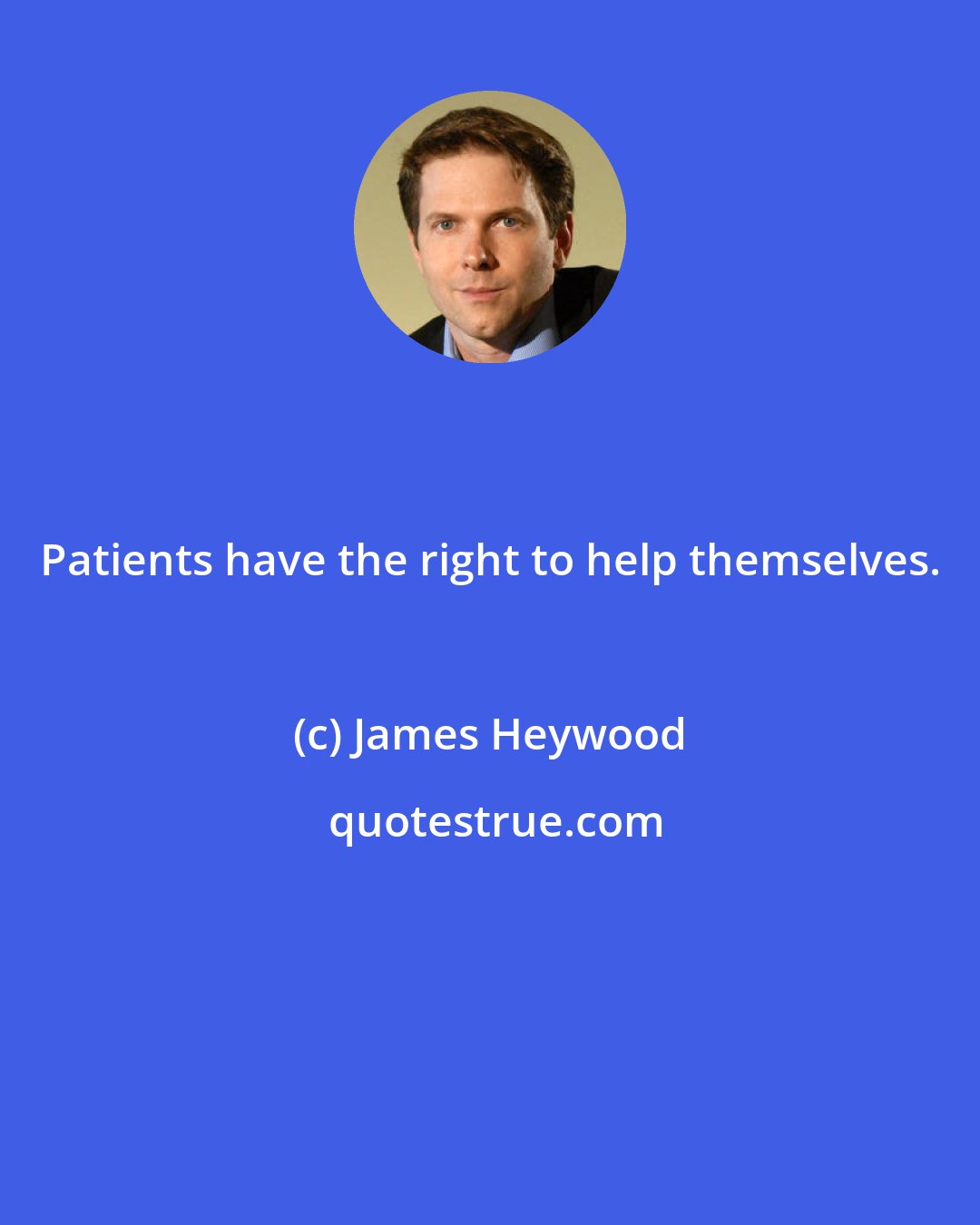 James Heywood: Patients have the right to help themselves.