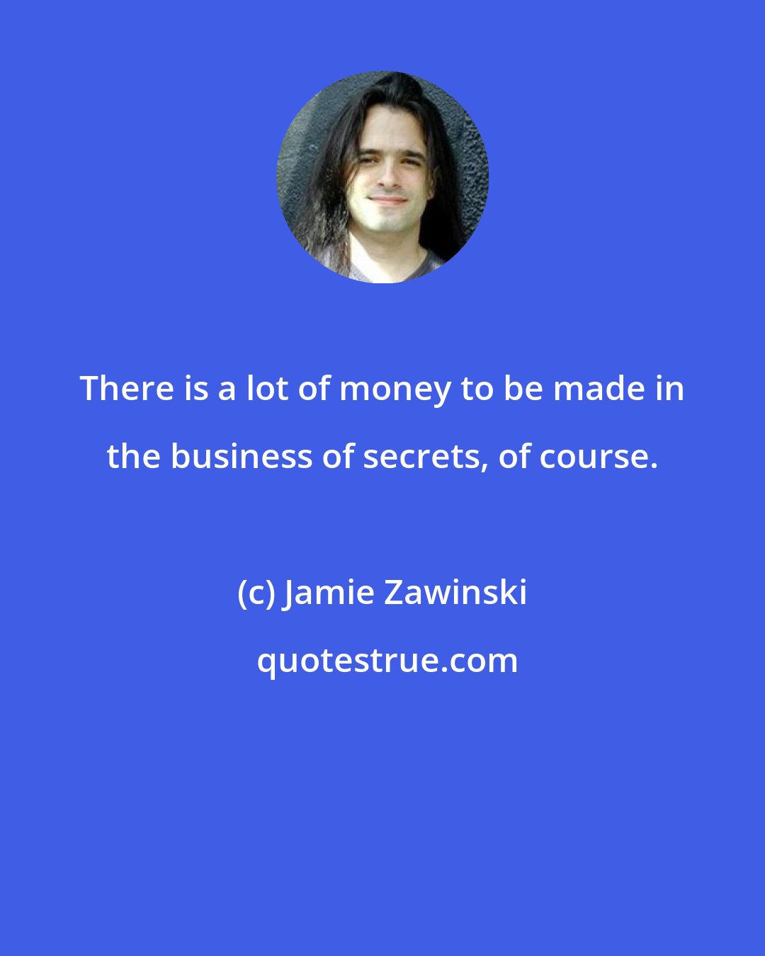 Jamie Zawinski: There is a lot of money to be made in the business of secrets, of course.