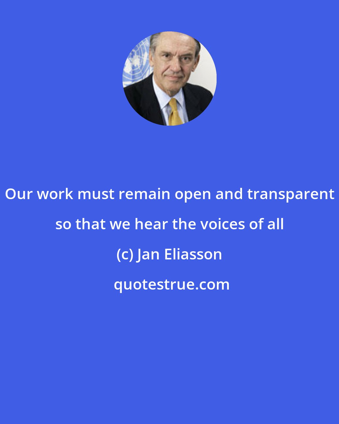 Jan Eliasson: Our work must remain open and transparent so that we hear the voices of all