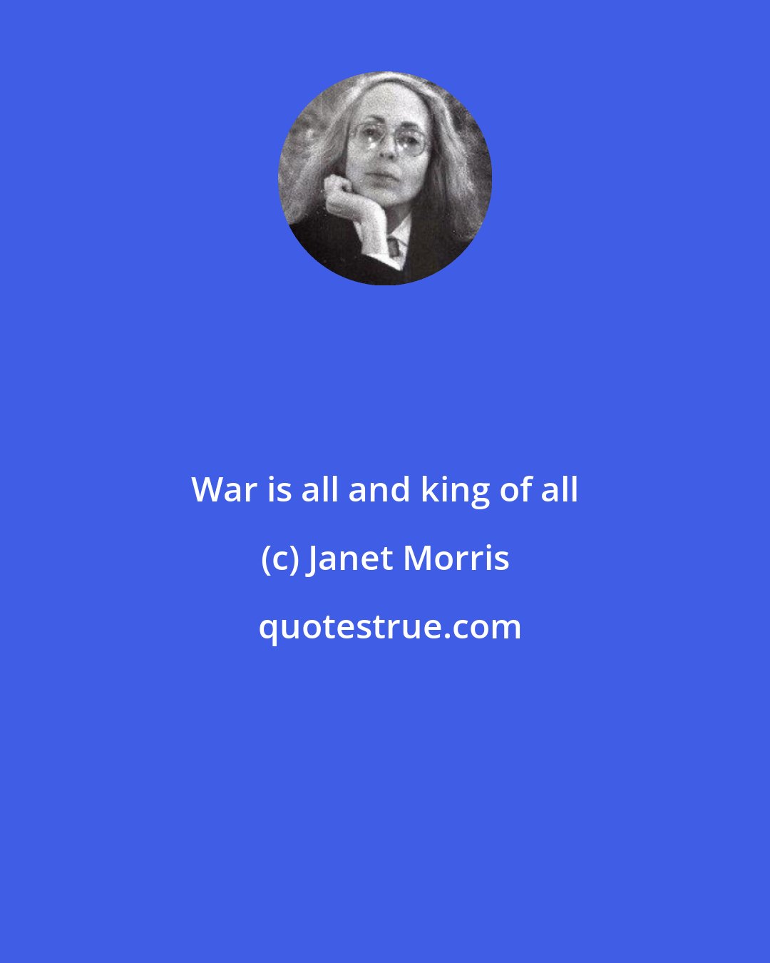 Janet Morris: War is all and king of all
