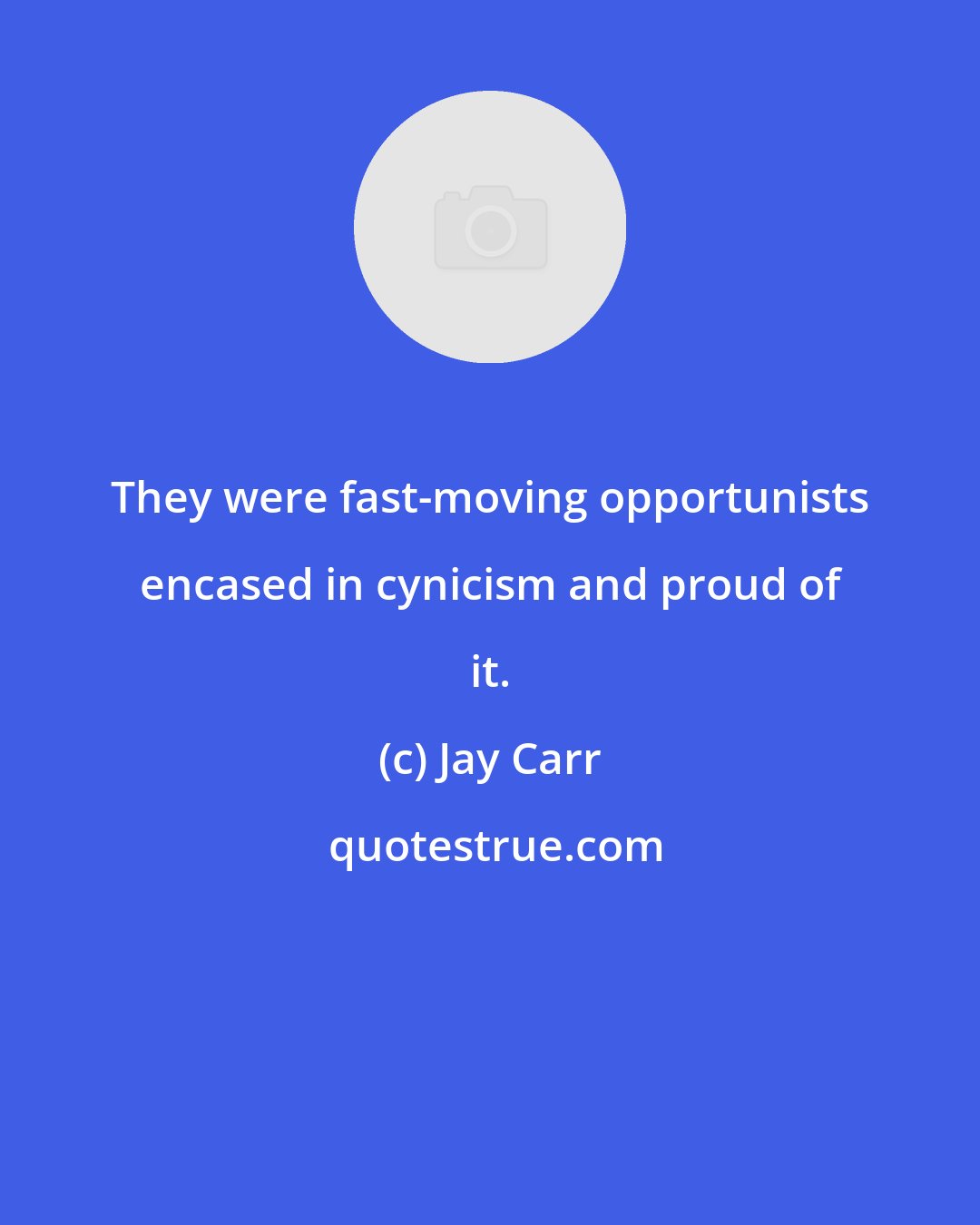 Jay Carr: They were fast-moving opportunists encased in cynicism and proud of it.