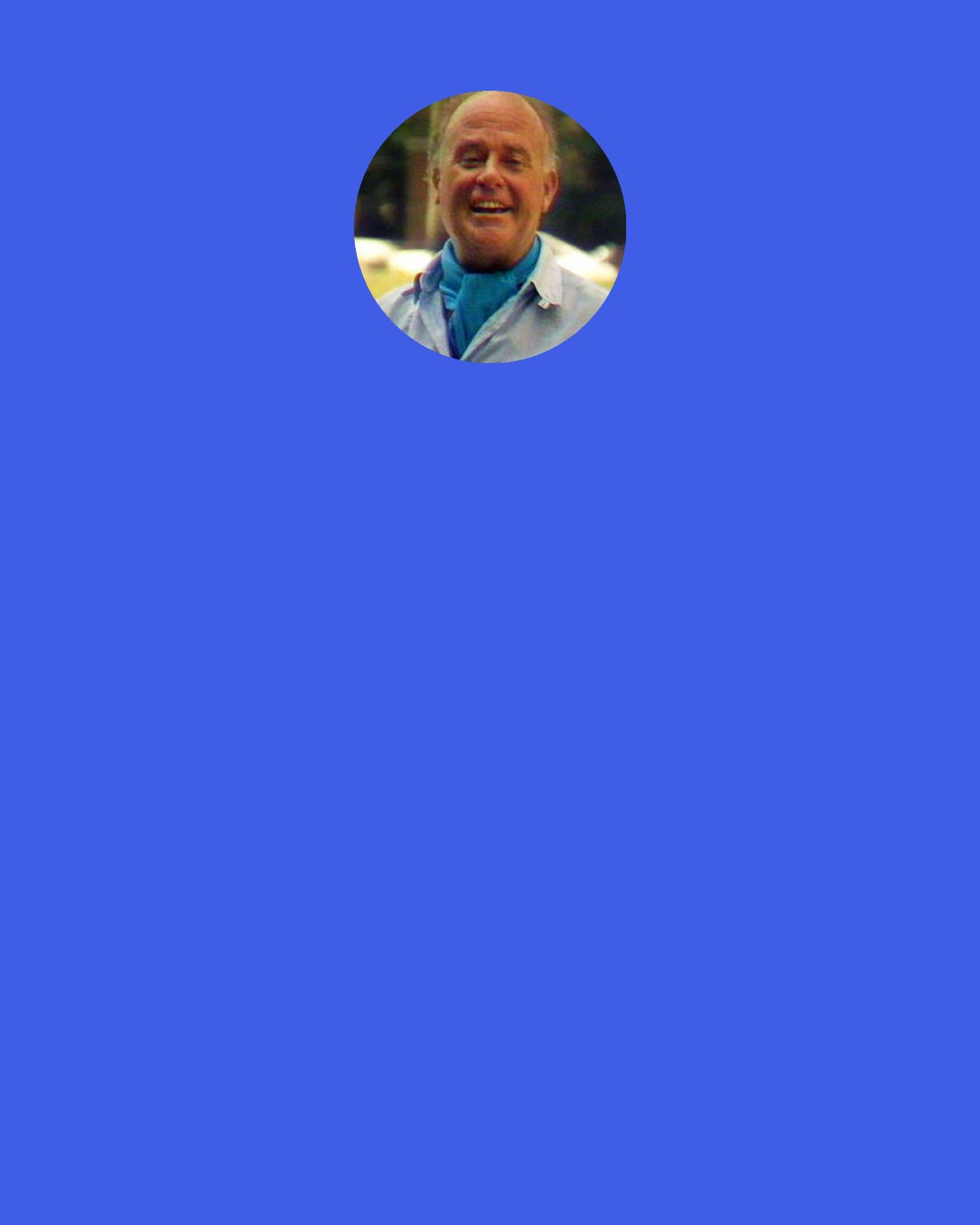 Jean Rouch: Cinema verité is not the film of truth, but the truth of film.