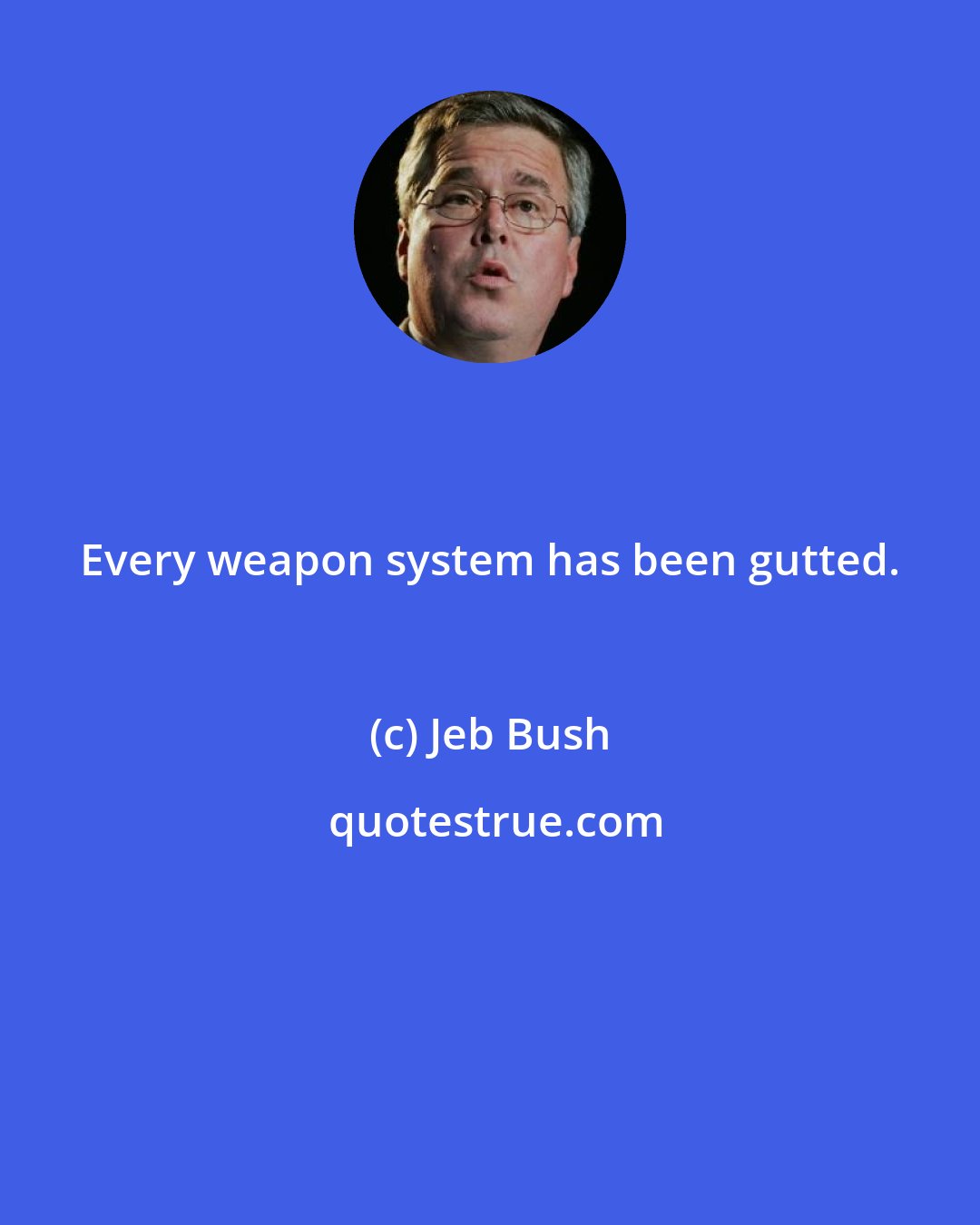 Jeb Bush: Every weapon system has been gutted.