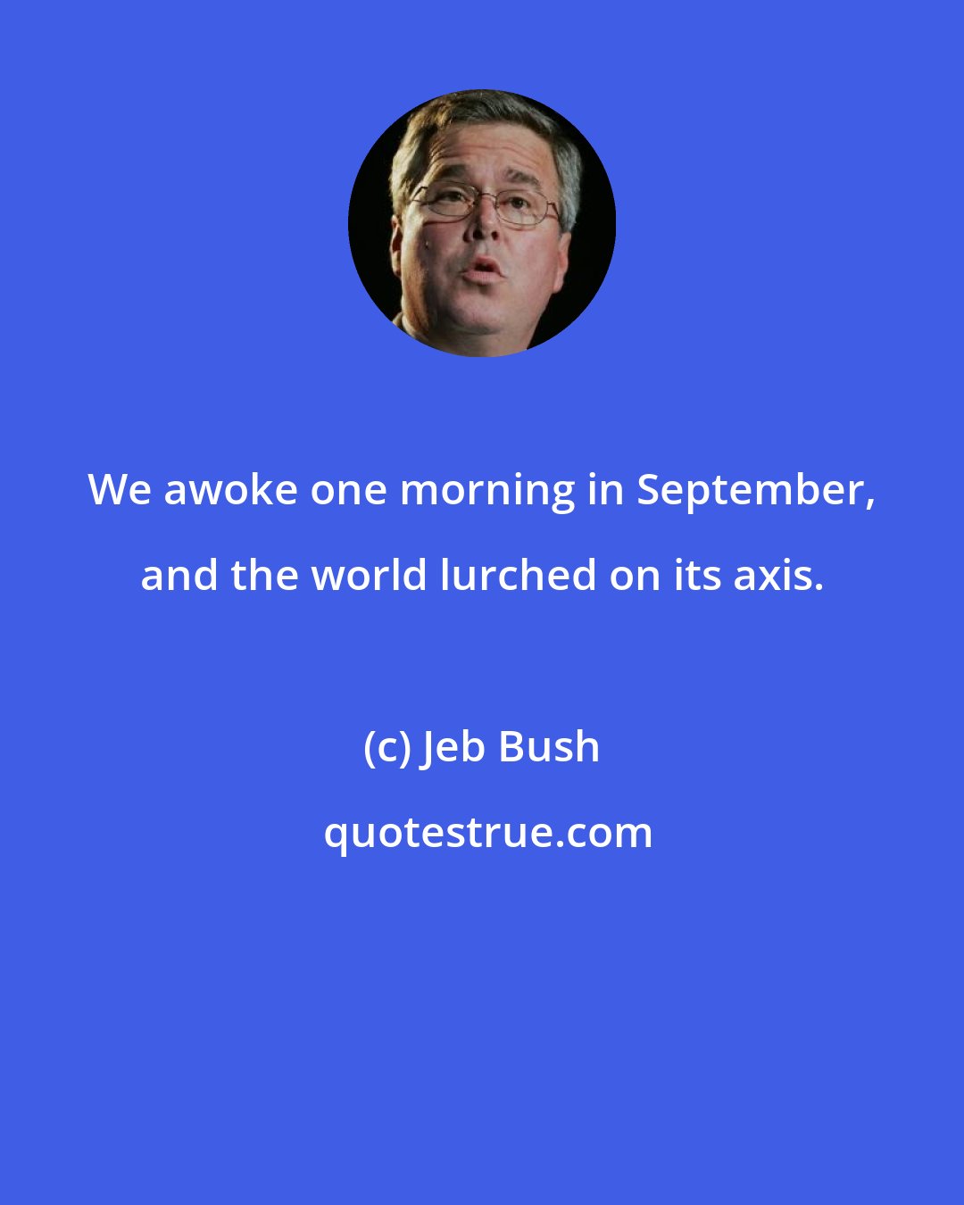 Jeb Bush: We awoke one morning in September, and the world lurched on its axis.
