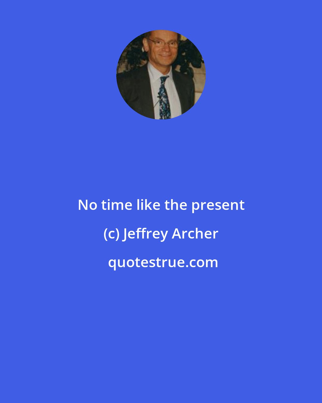 Jeffrey Archer: No time like the present