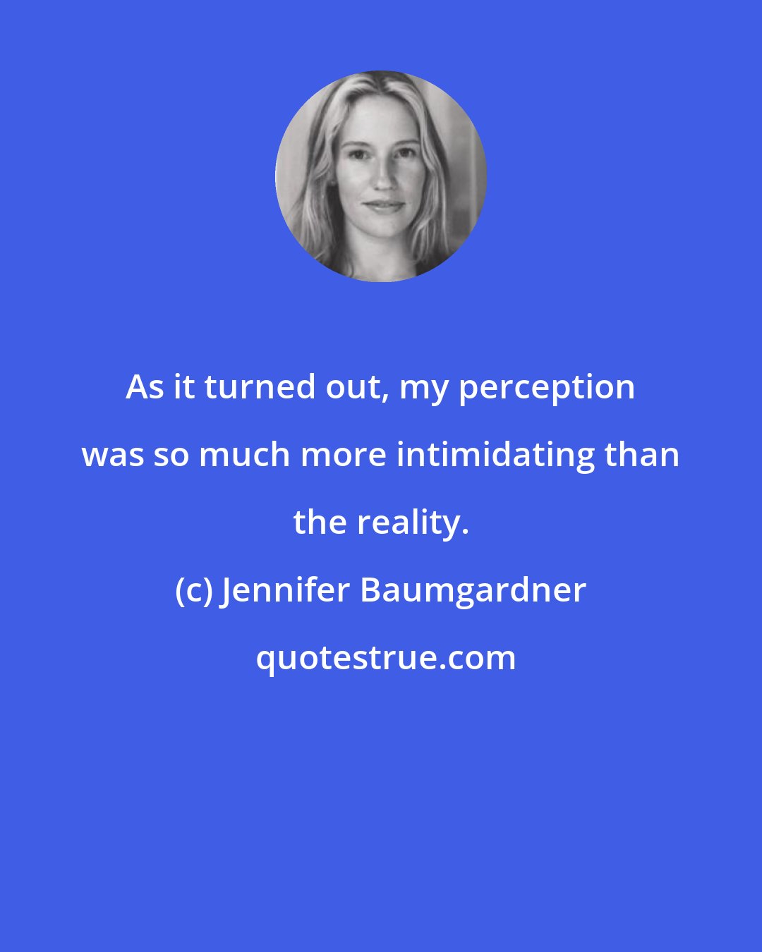 Jennifer Baumgardner: As it turned out, my perception was so much more intimidating than the reality.