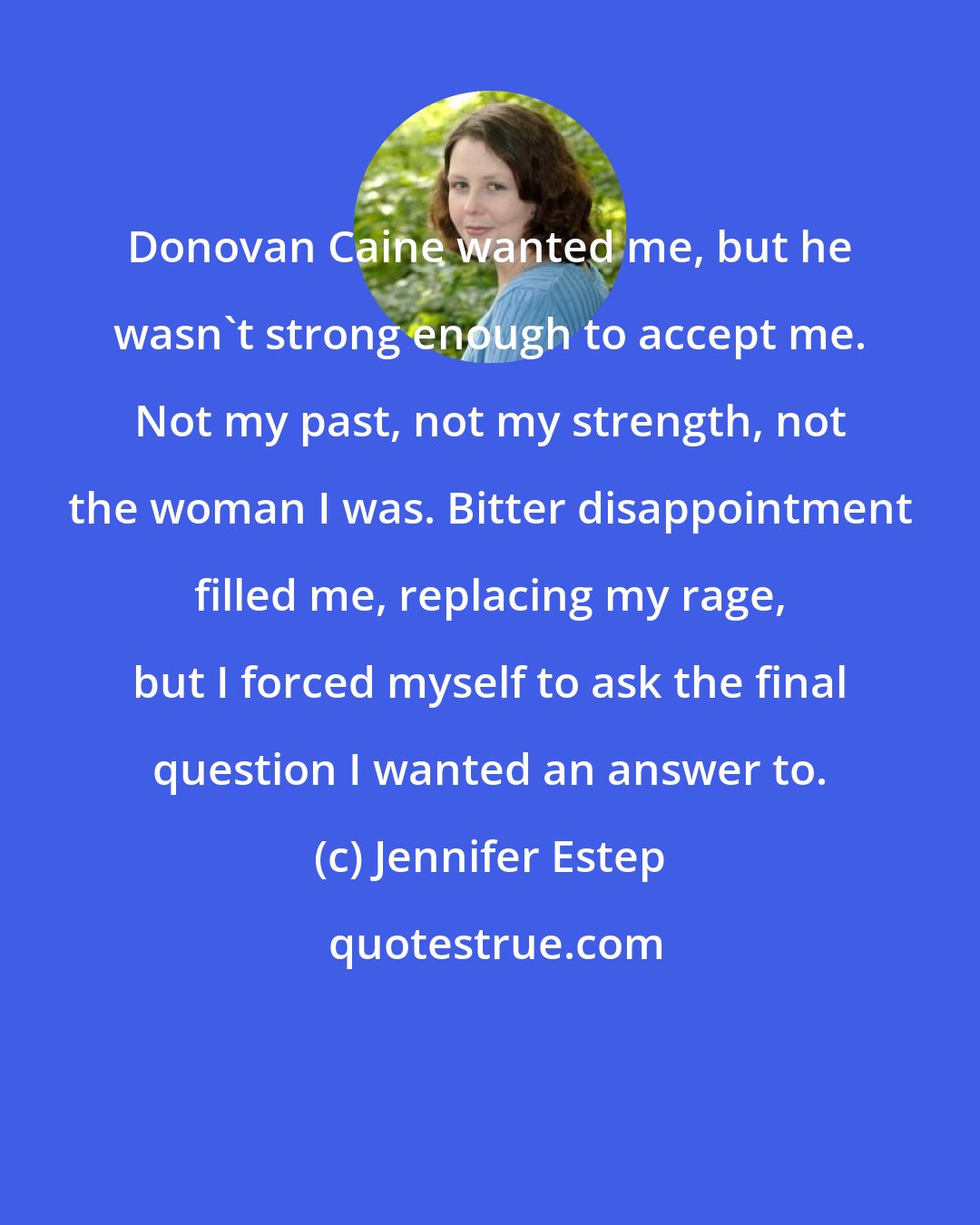 Jennifer Estep: Donovan Caine wanted me, but he wasn't strong enough to accept me. Not my past, not my strength, not the woman I was. Bitter disappointment filled me, replacing my rage, but I forced myself to ask the final question I wanted an answer to.