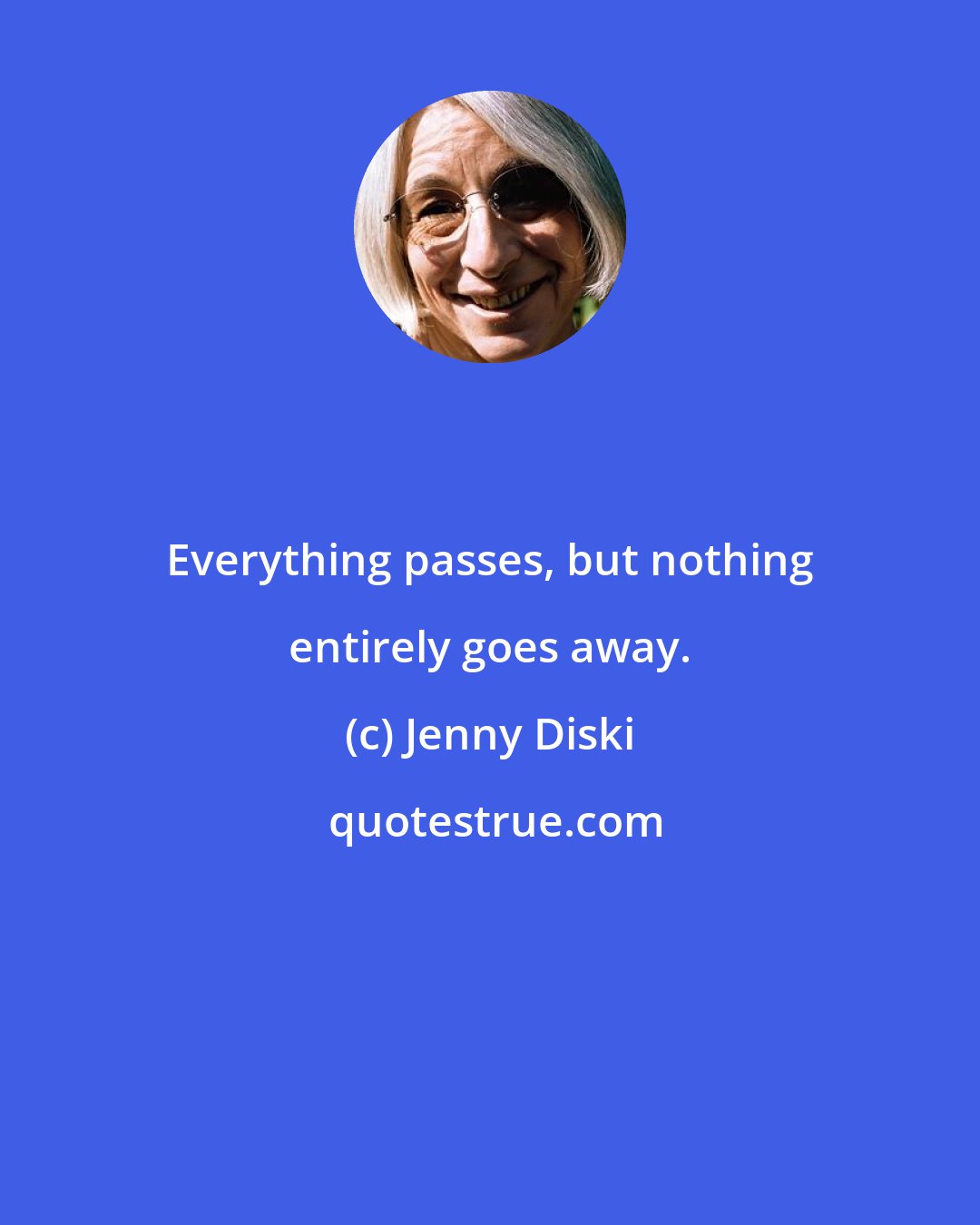 Jenny Diski: Everything passes, but nothing entirely goes away.