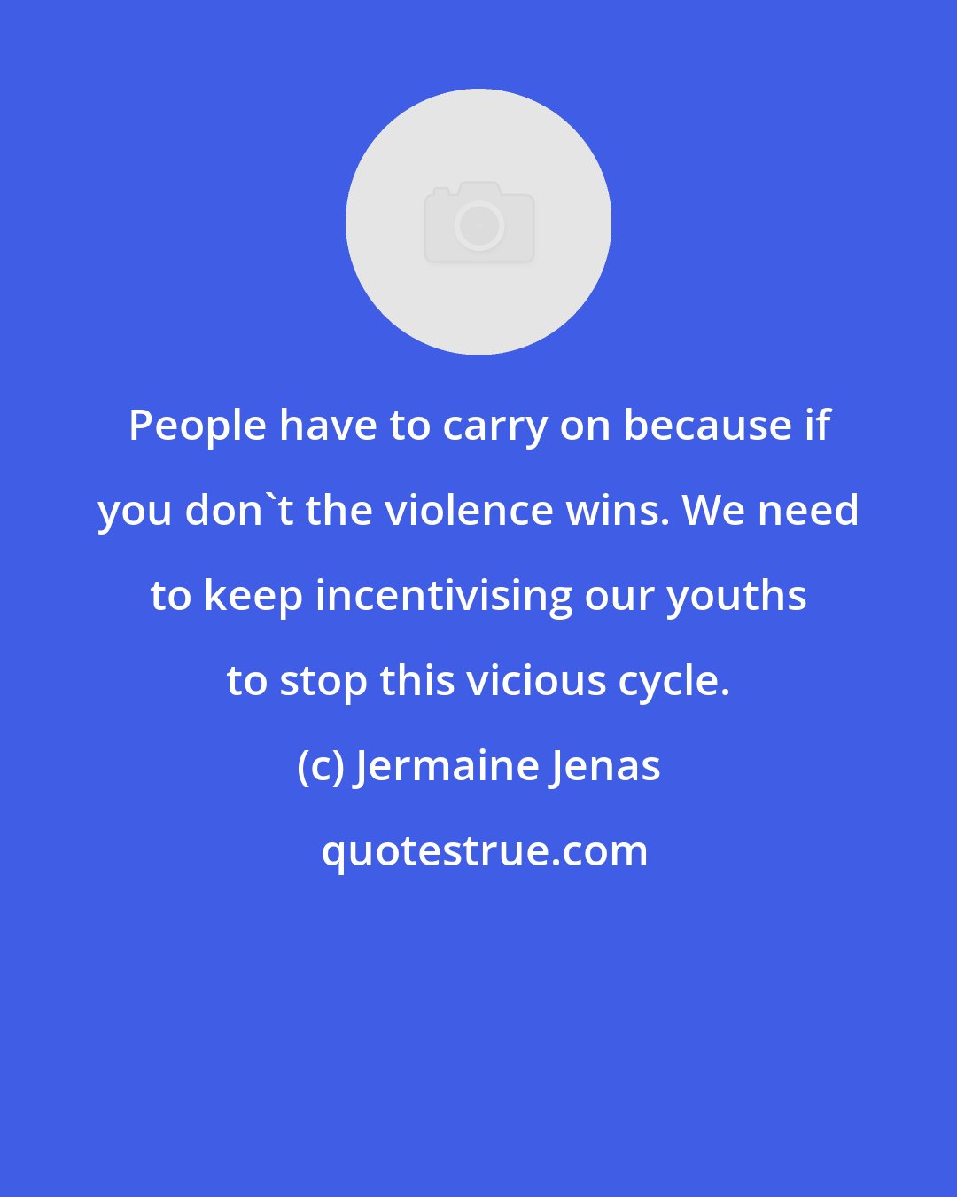 Jermaine Jenas: People have to carry on because if you don't the violence wins. We need to keep incentivising our youths to stop this vicious cycle.