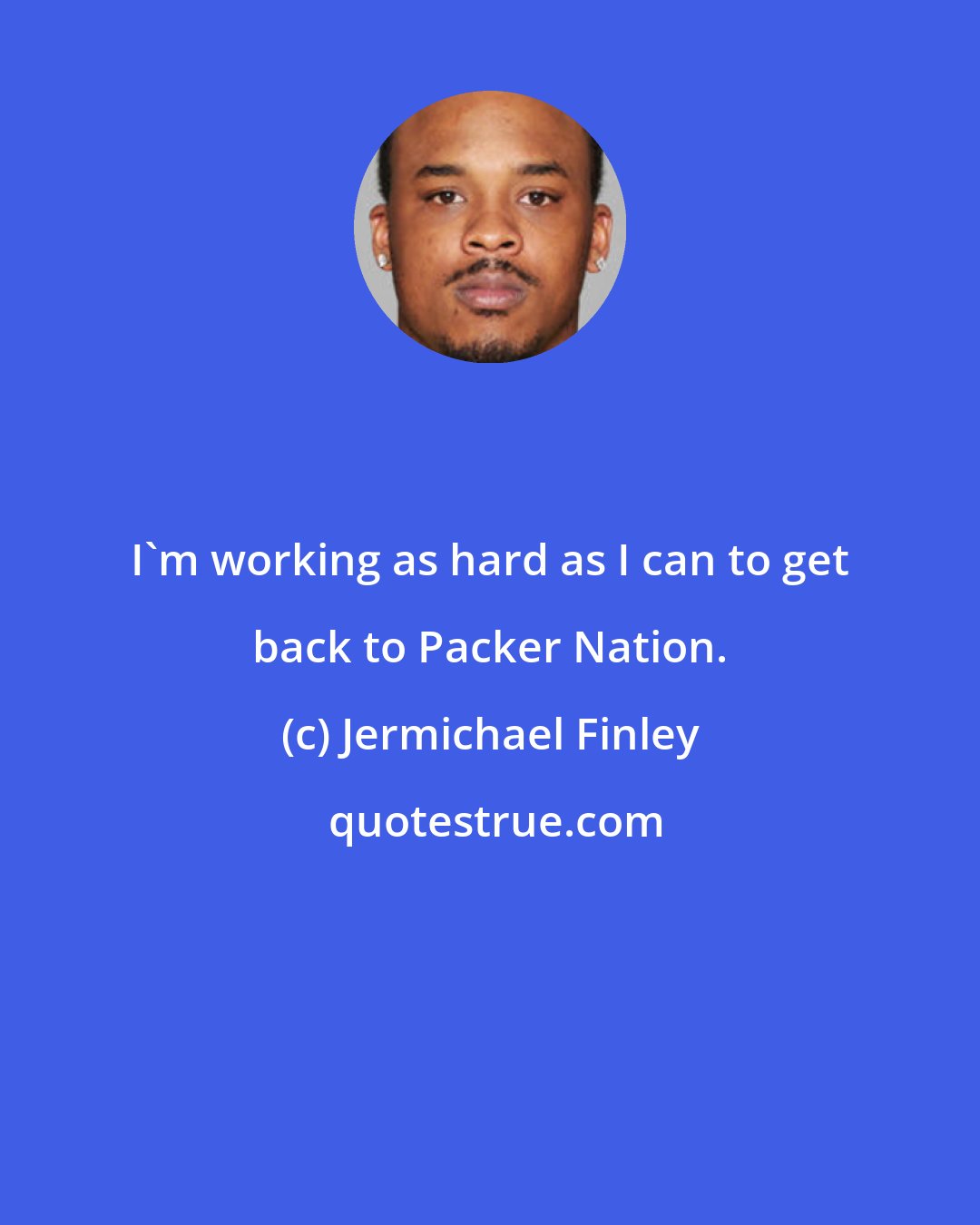 Jermichael Finley: I'm working as hard as I can to get back to Packer Nation.