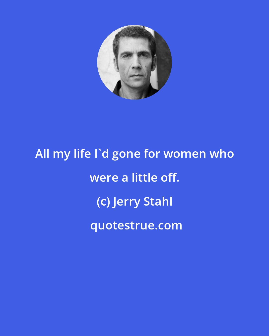 Jerry Stahl: All my life I'd gone for women who were a little off.