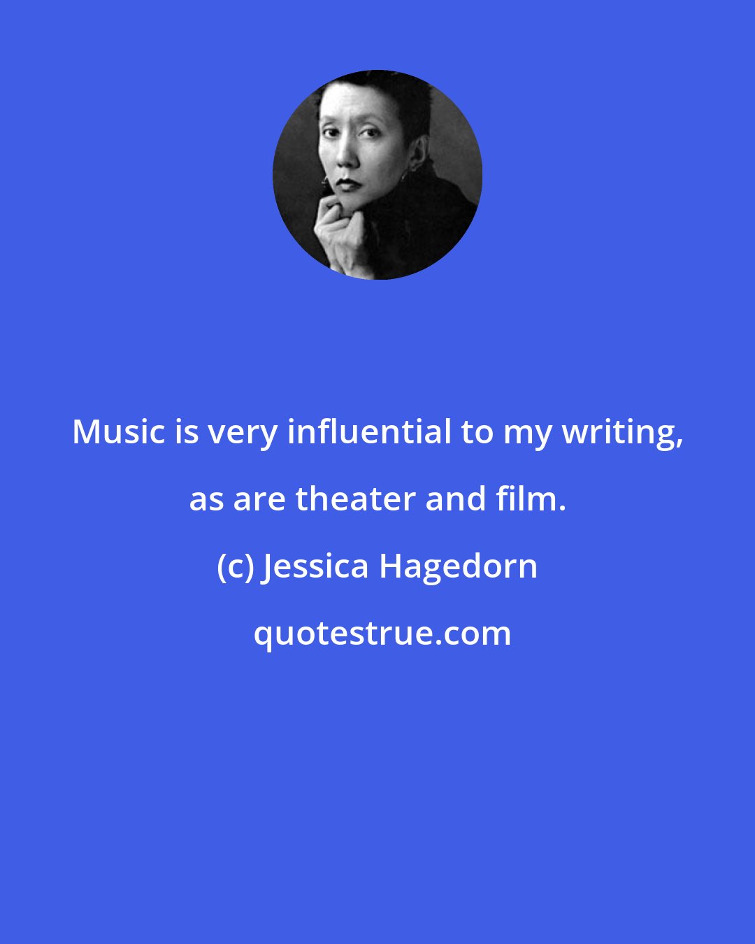 Jessica Hagedorn: Music is very influential to my writing, as are theater and film.