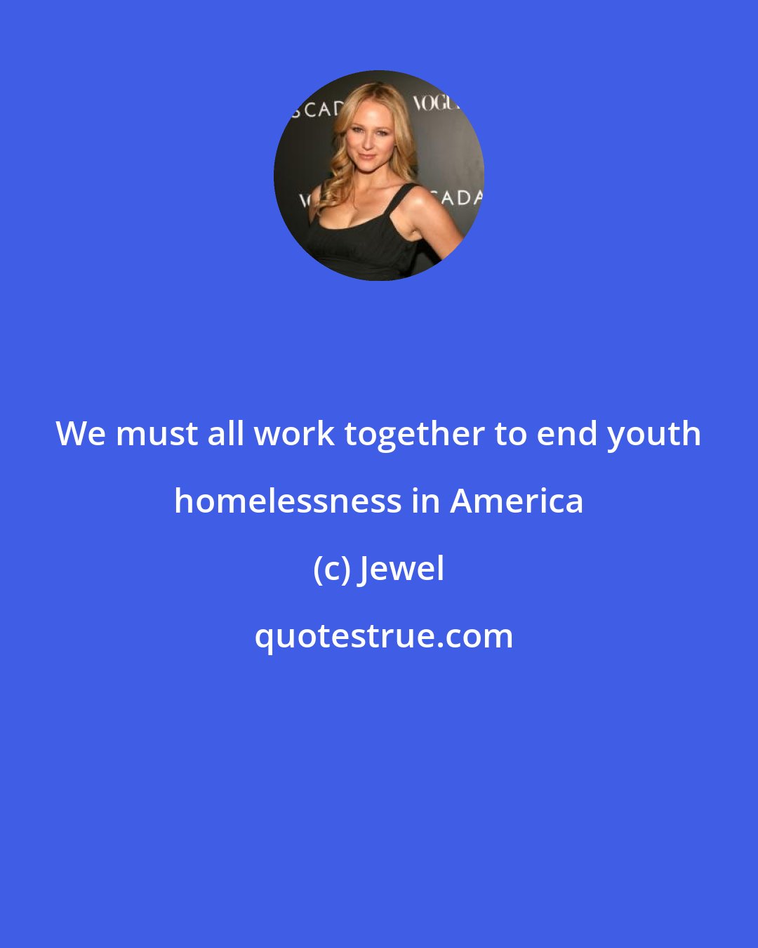 Jewel: We must all work together to end youth homelessness in America