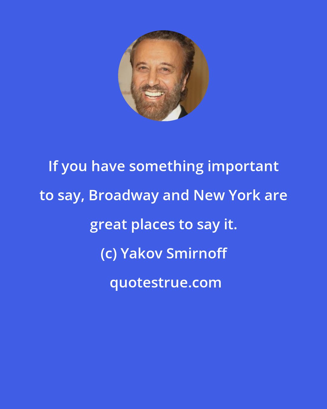 Yakov Smirnoff: If you have something important to say, Broadway and New York are great places to say it.