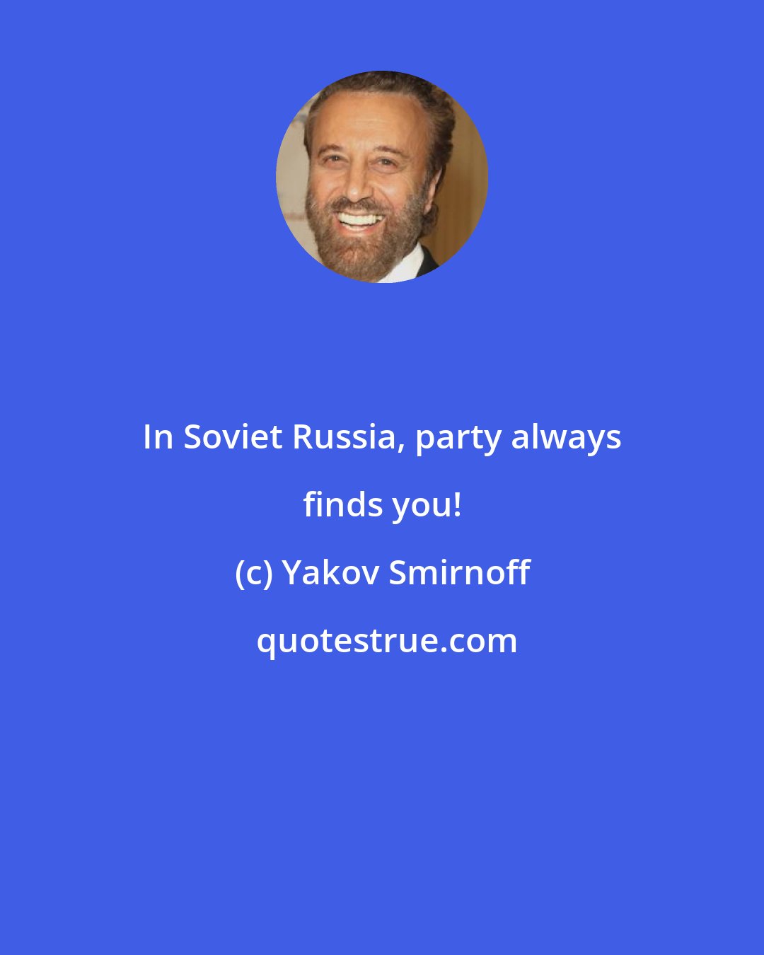Yakov Smirnoff: In Soviet Russia, party always finds you!