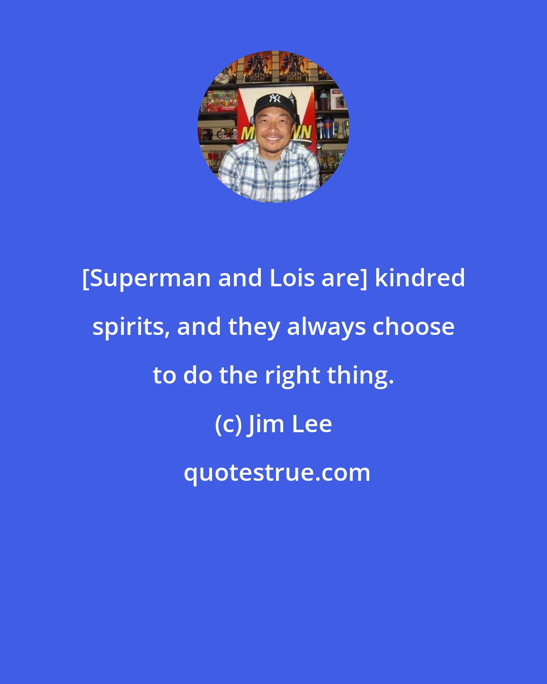 Jim Lee: [Superman and Lois are] kindred spirits, and they always choose to do the right thing.