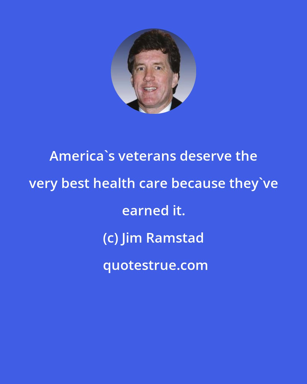 Jim Ramstad: America's veterans deserve the very best health care because they've earned it.