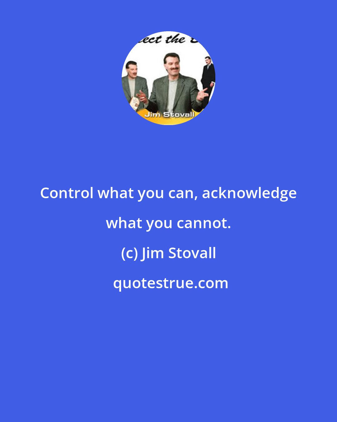Jim Stovall: Control what you can, acknowledge what you cannot.