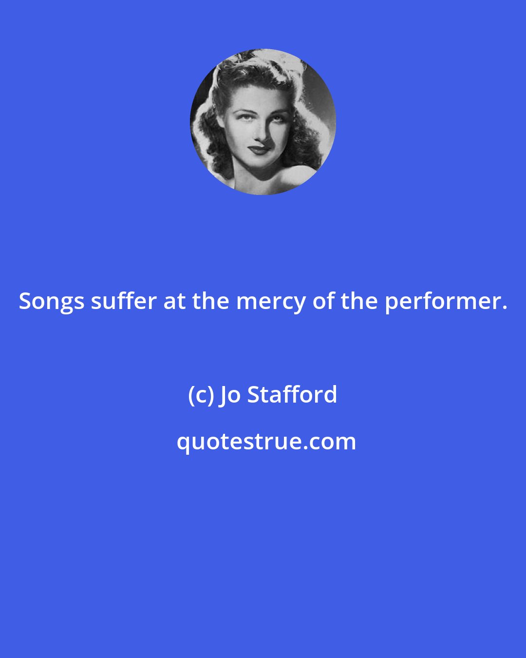 Jo Stafford: Songs suffer at the mercy of the performer.