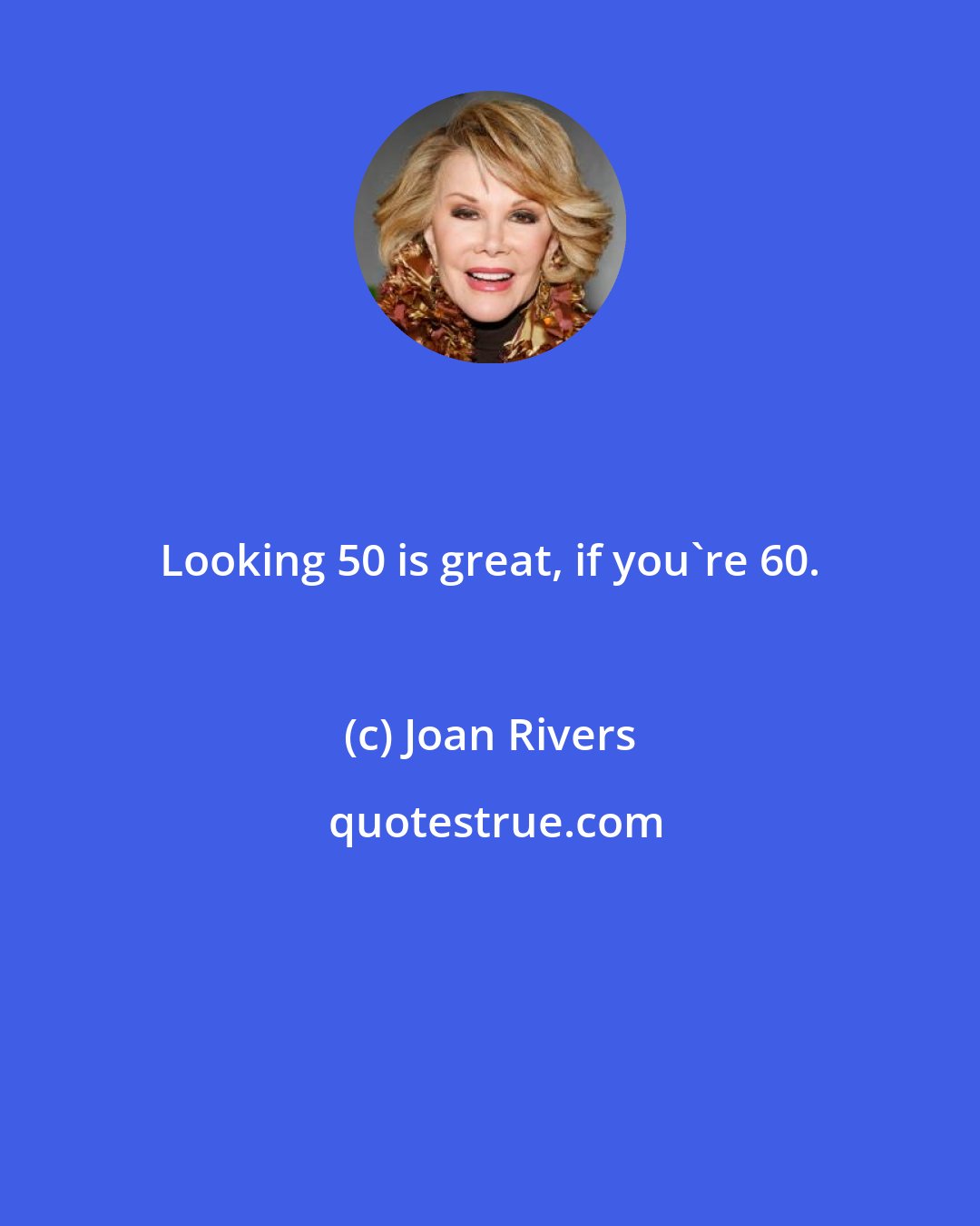 Joan Rivers: Looking 50 is great, if you're 60.