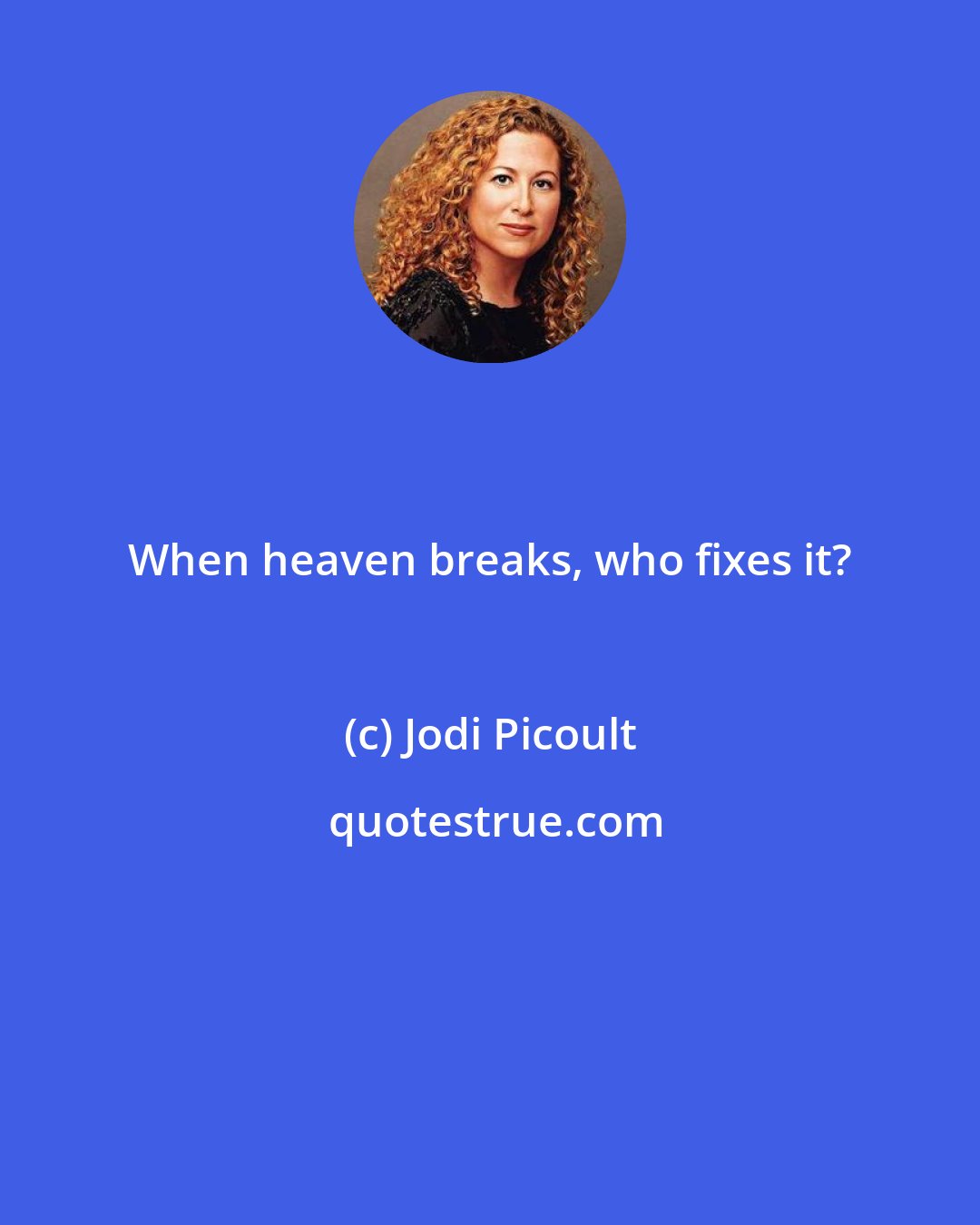 Jodi Picoult: When heaven breaks, who fixes it?