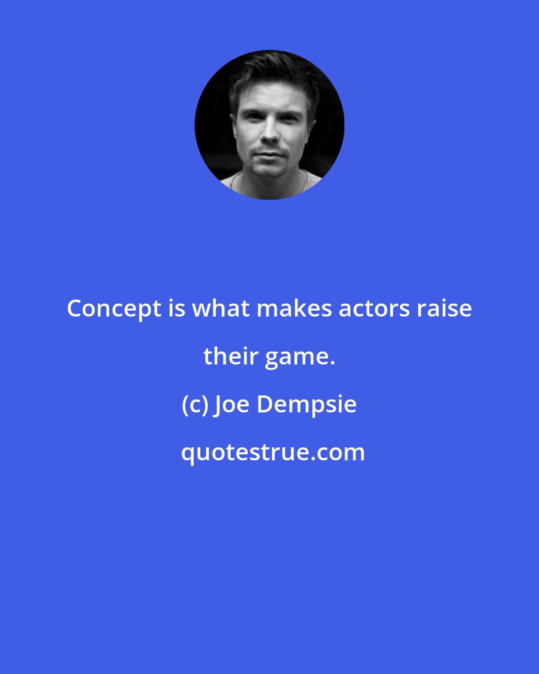 Joe Dempsie: Concept is what makes actors raise their game.