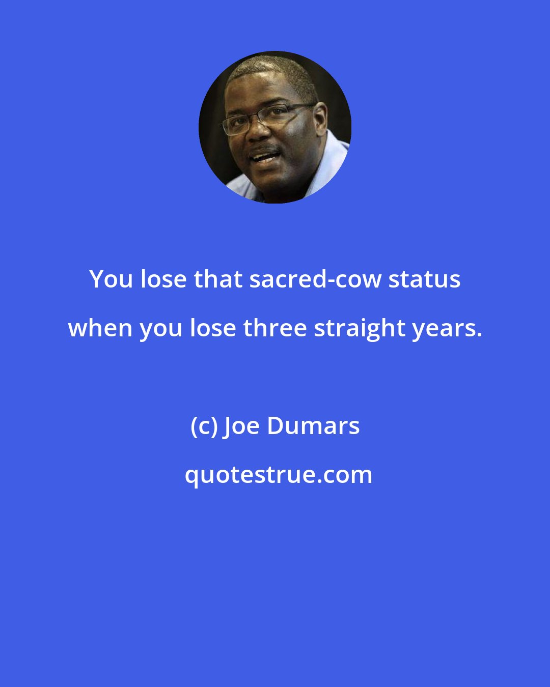 Joe Dumars: You lose that sacred-cow status when you lose three straight years.