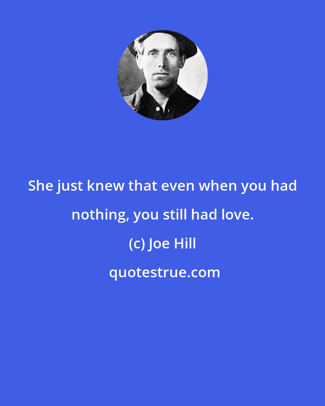 Joe Hill: She just knew that even when you had nothing, you still had love.
