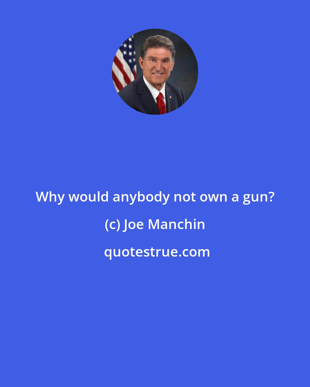 Joe Manchin: Why would anybody not own a gun?