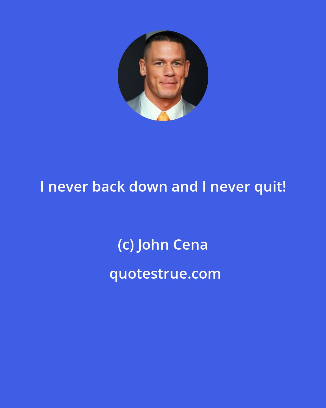 John Cena: I never back down and I never quit!