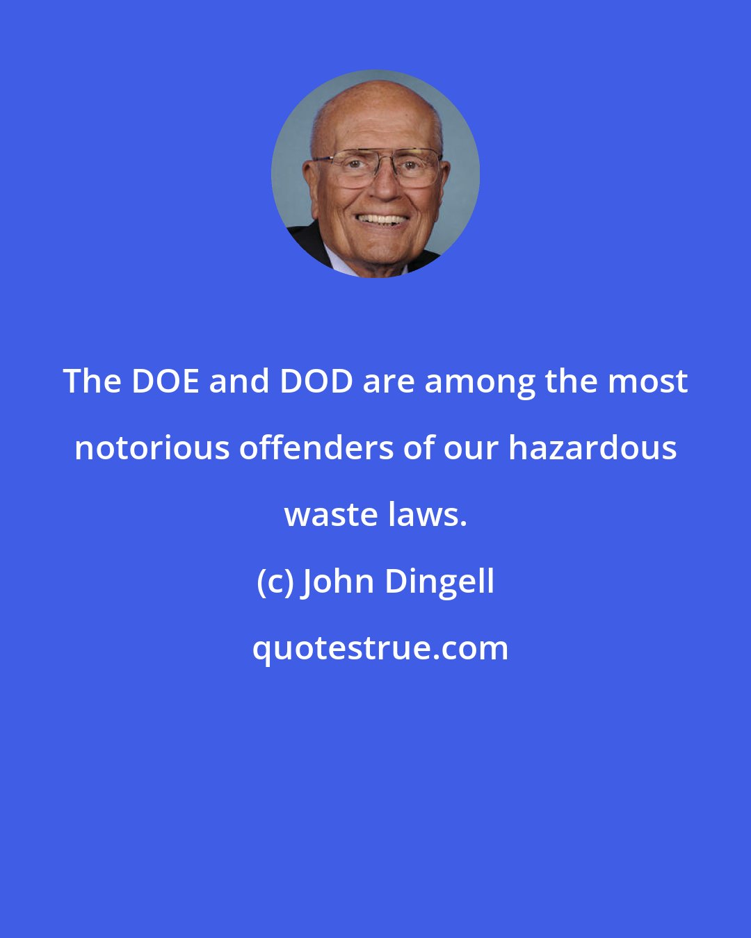 John Dingell: The DOE and DOD are among the most notorious offenders of our hazardous waste laws.