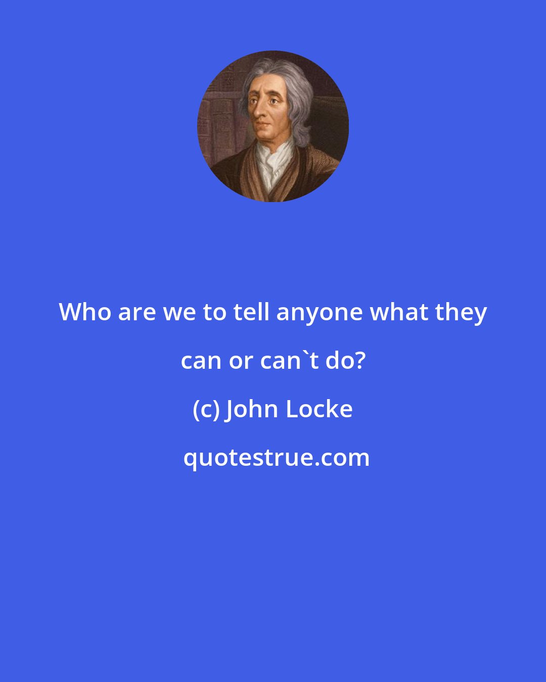 John Locke: Who are we to tell anyone what they can or can't do?