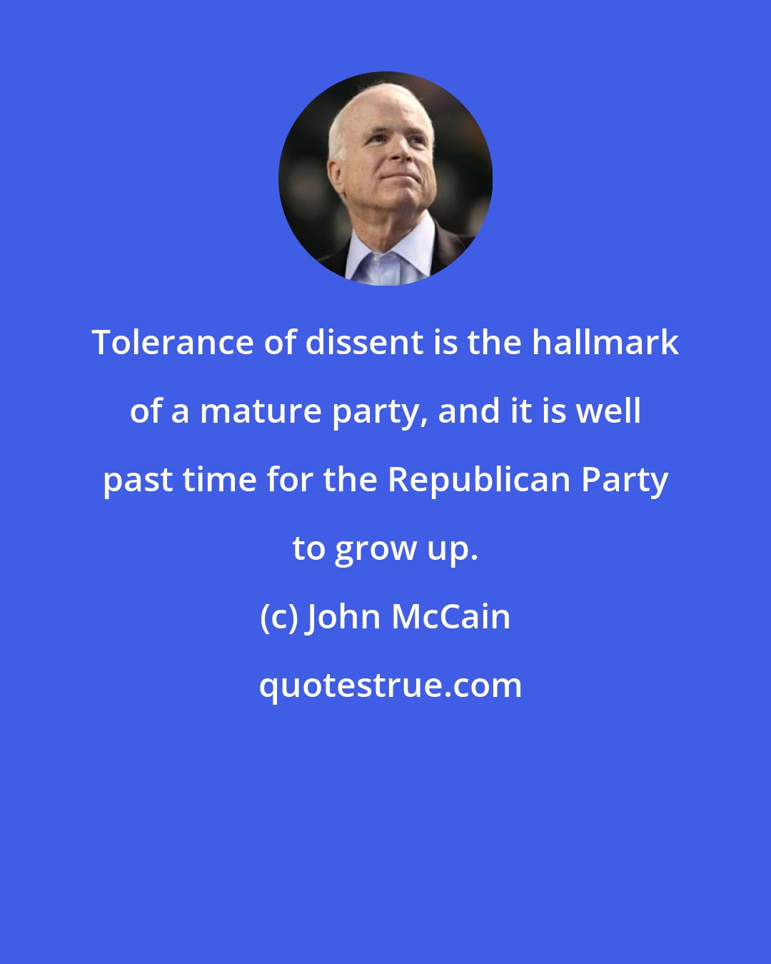 John McCain: Tolerance of dissent is the hallmark of a mature party, and it is well past time for the Republican Party to grow up.