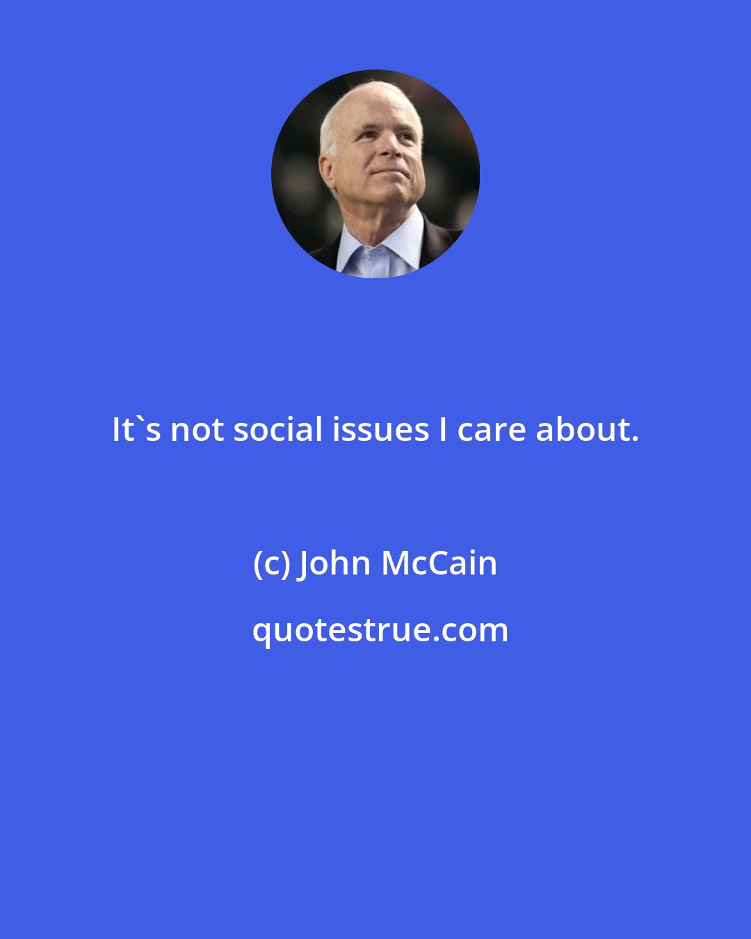 John McCain: It's not social issues I care about.