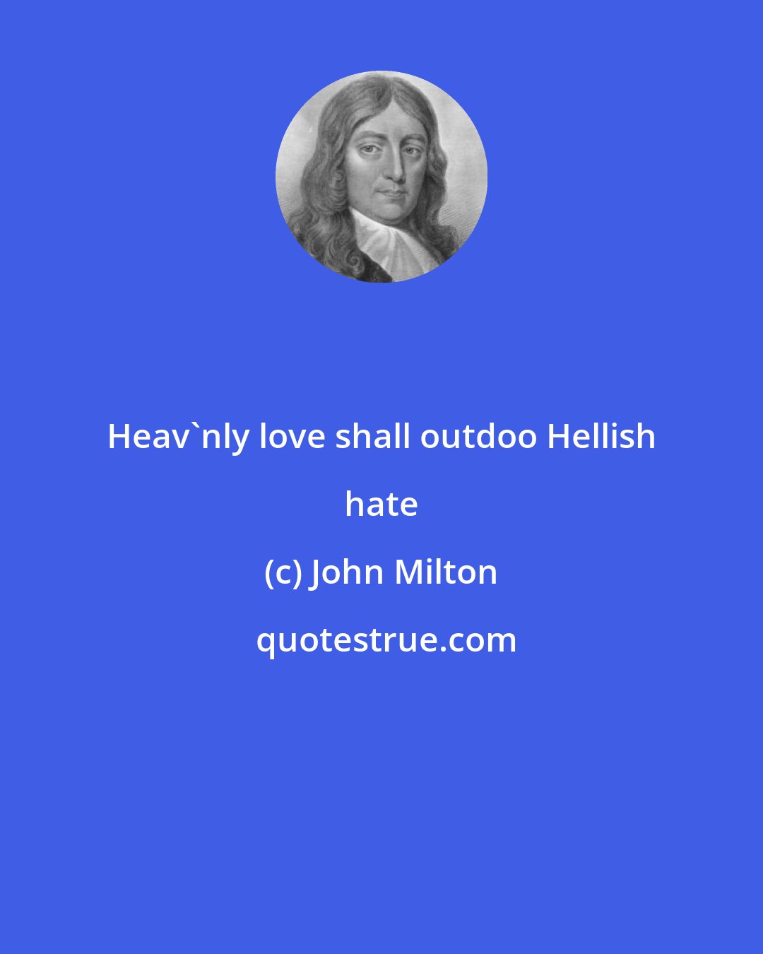 John Milton: Heav'nly love shall outdoo Hellish hate