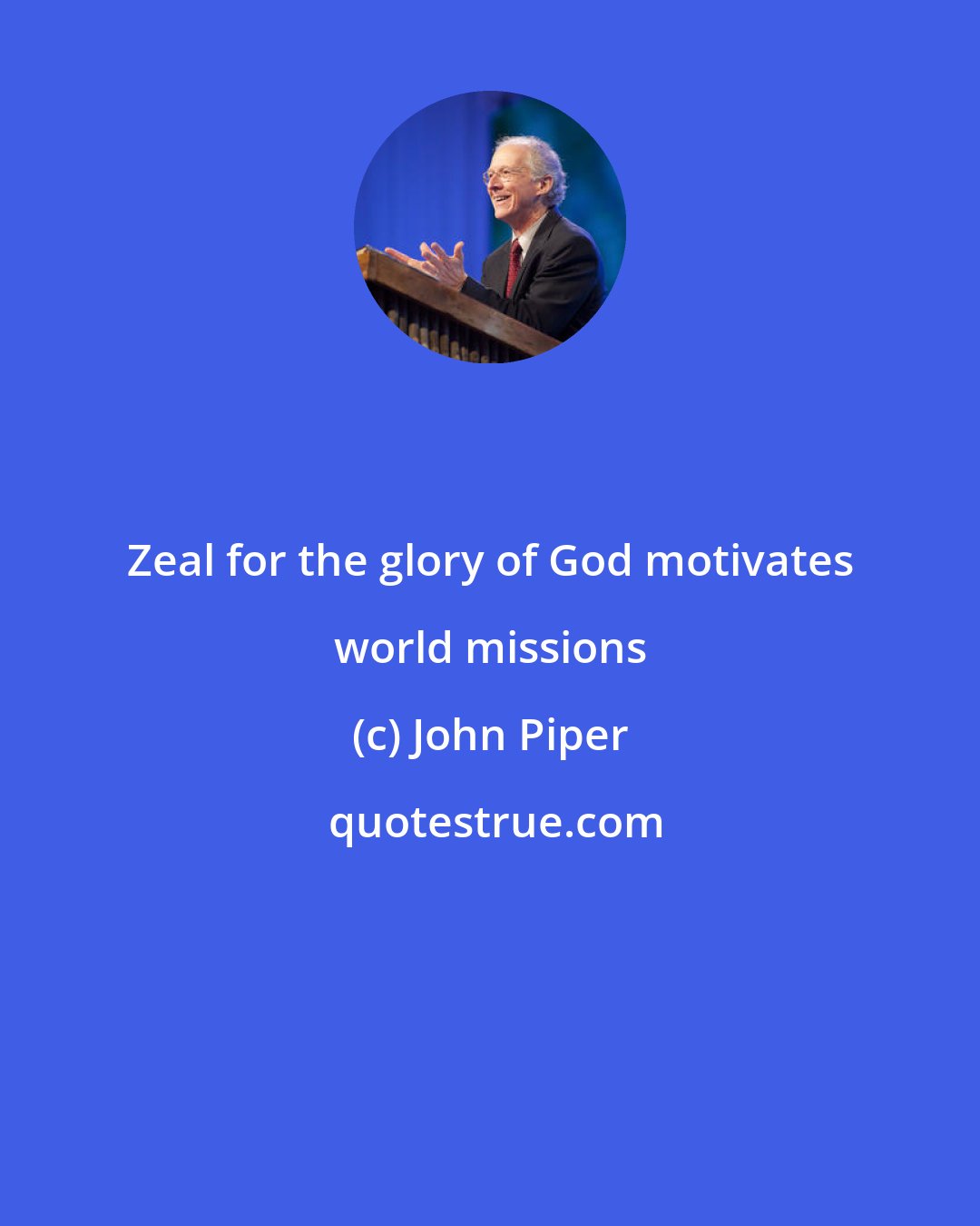 John Piper: Zeal for the glory of God motivates world missions