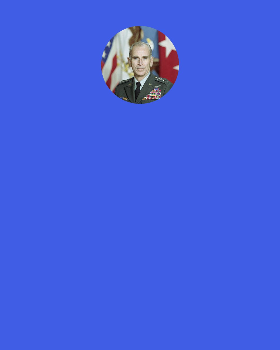 John W. Vessey, Jr.: My job is to give the president and secretary of defense military advice before they know they need it.