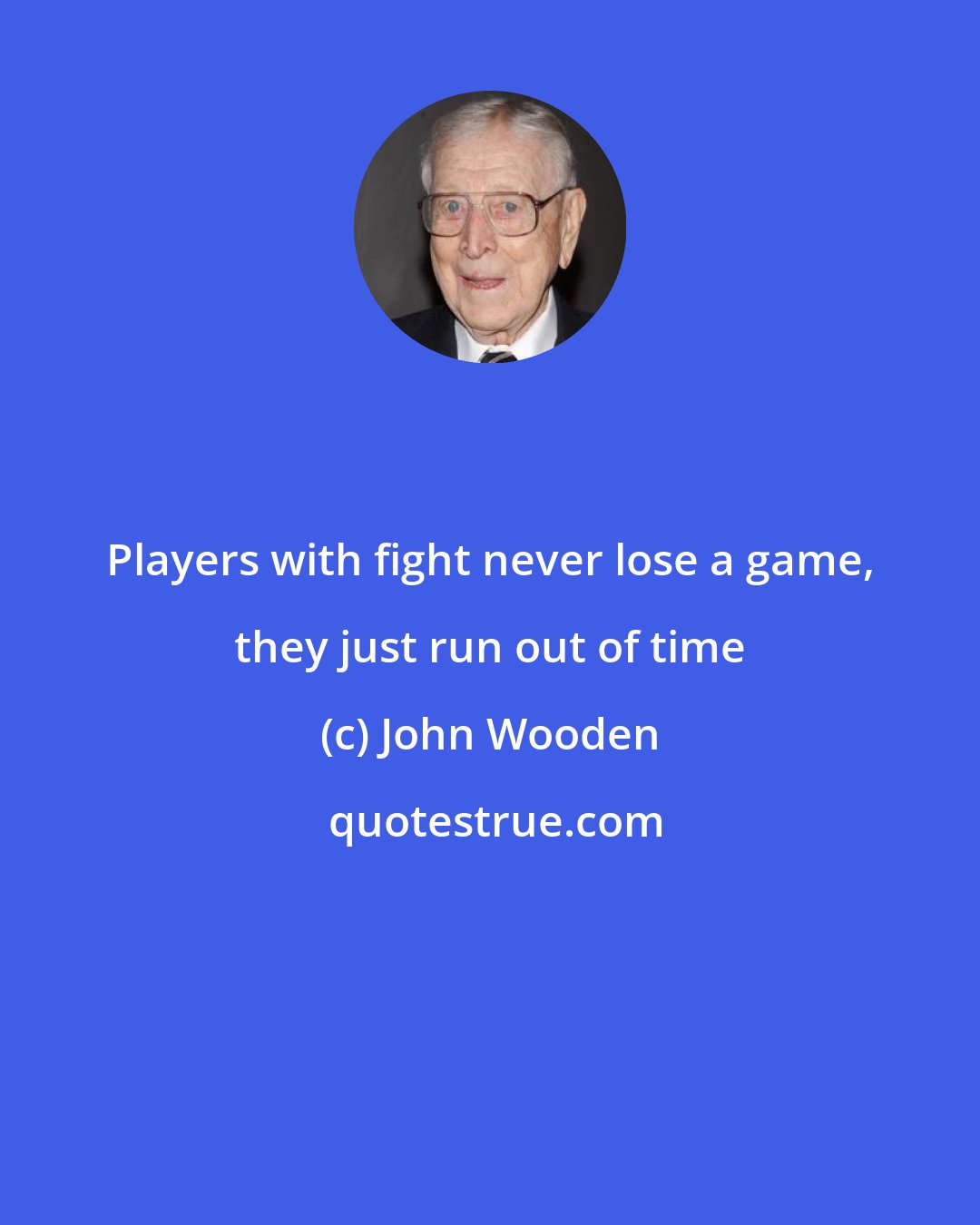 John Wooden: Players with fight never lose a game, they just run out of time